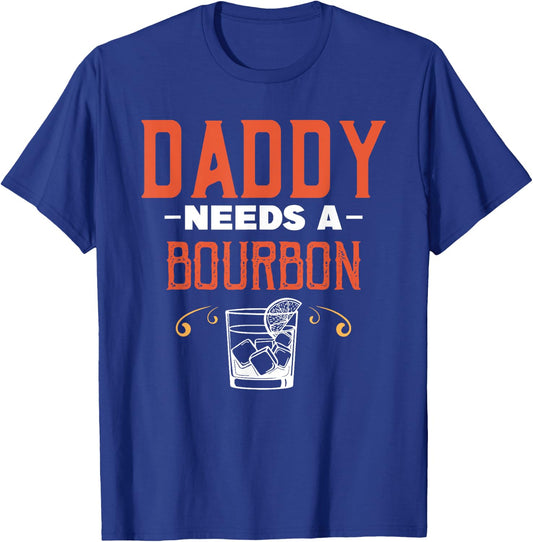 Daddy Needs A Bourbon Alcohol Party Drinking Drinker Drink T-Shirt - T-Shirt | Royal