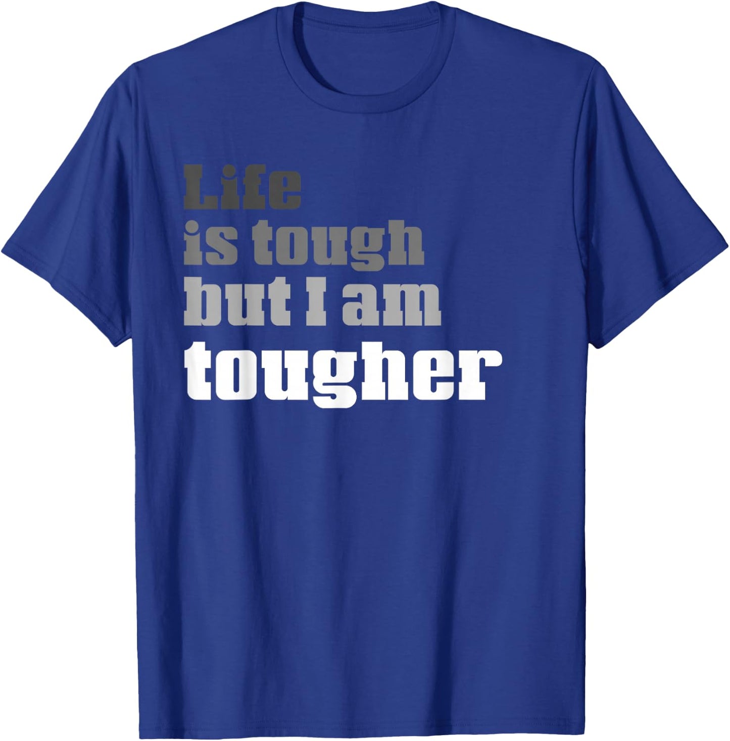 Life Is Tough But I am Tougher | Funny Perseverance T-Shirt - T-Shirt | Royal
