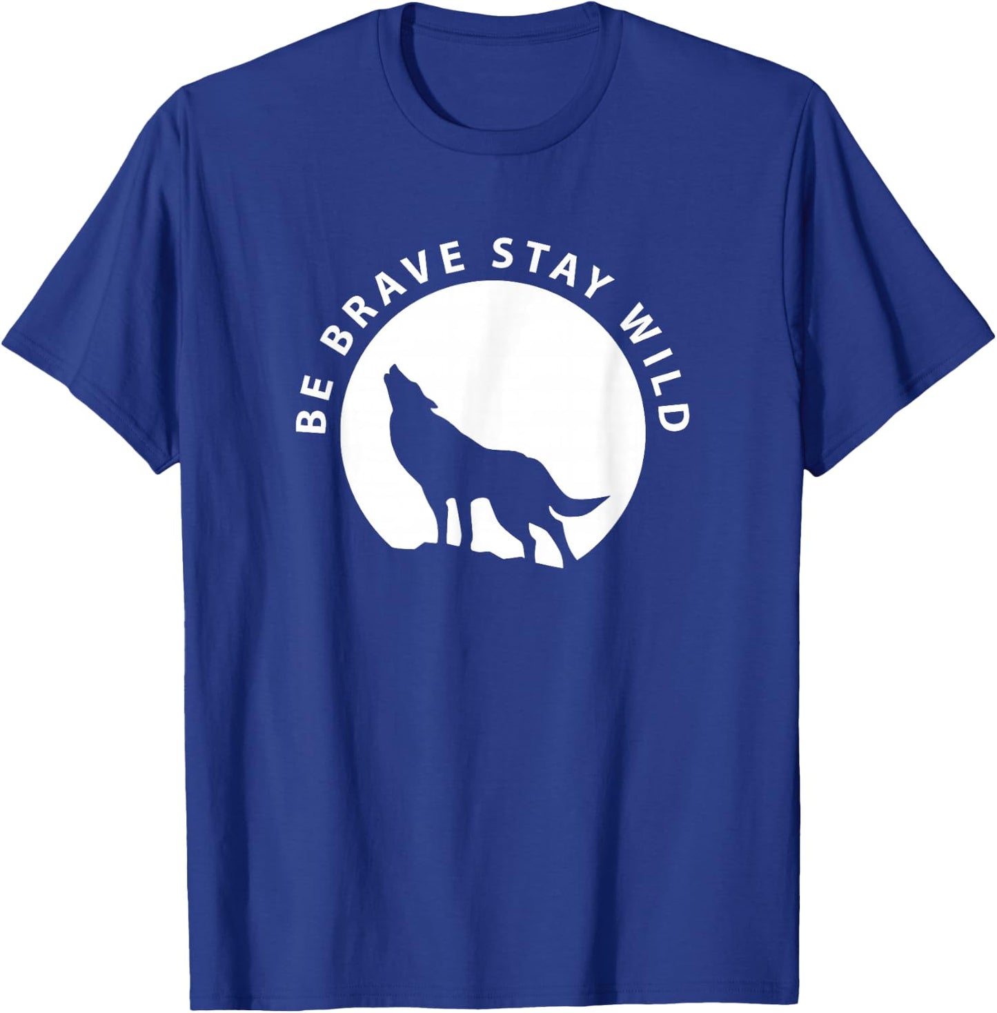 Wolf Be Brave Stay Wild Wilderness Outdoors T-Shirt - T-Shirt | Royal