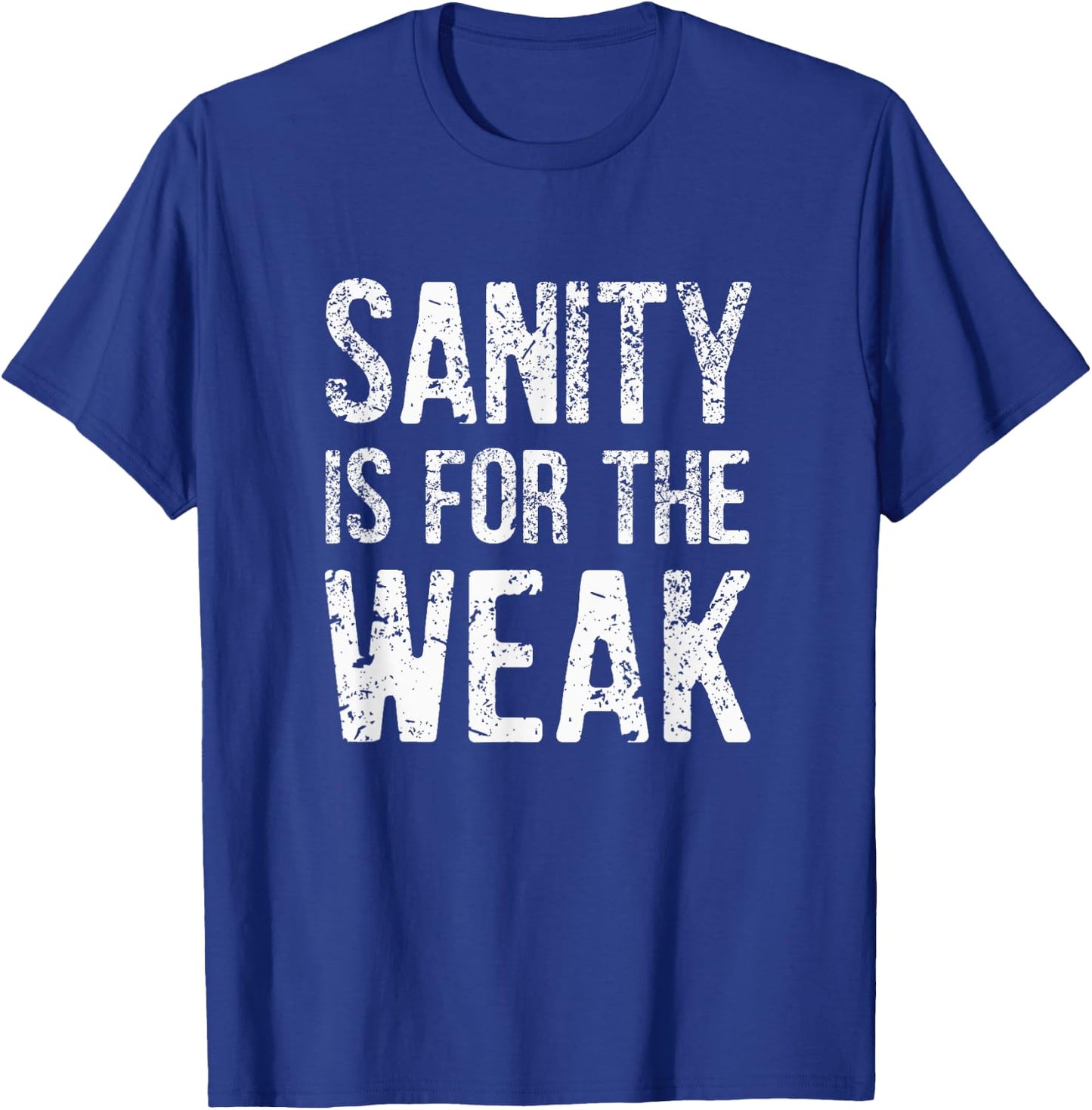 Inspiration For a Day Funny Sanity Is For The Weak Distressed Design -Adults Black 3X-Large T-Shirt - T-Shirt | Royal