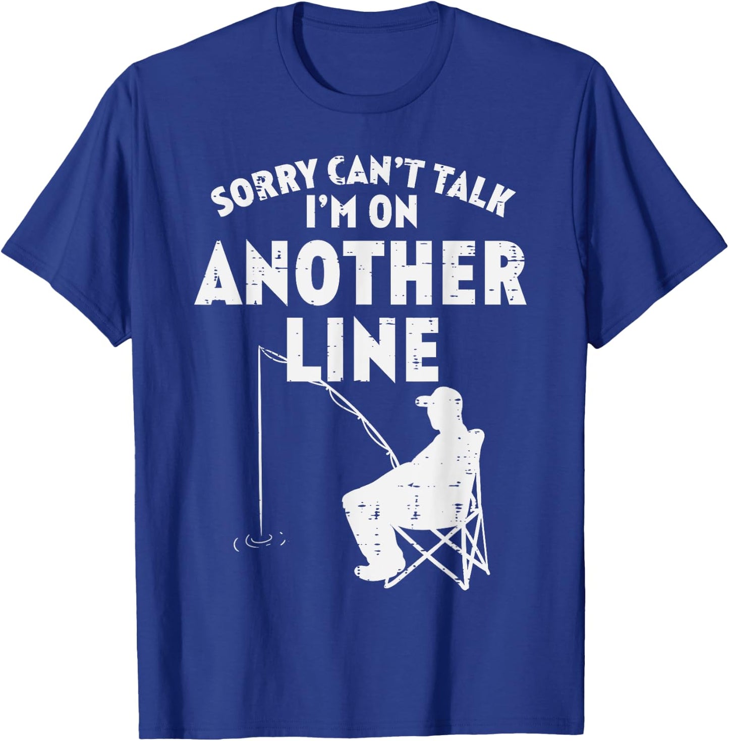 Sorry Cant Talk Another Line Funny Fishing Fisherman Angler T-Shirt - T-Shirt | Royal