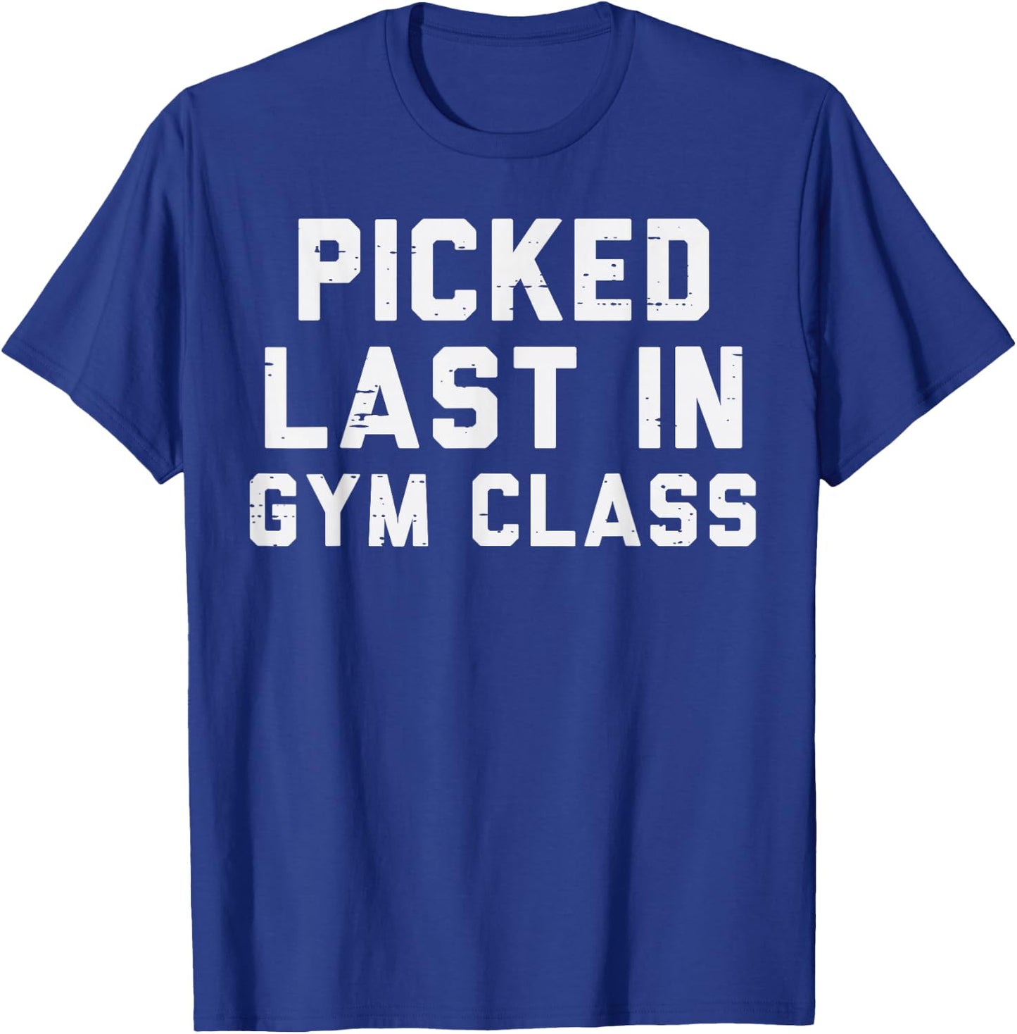 Picked Last In Gym Class Workout Exercise Fitness Men Women T-Shirt - T-Shirt | Royal