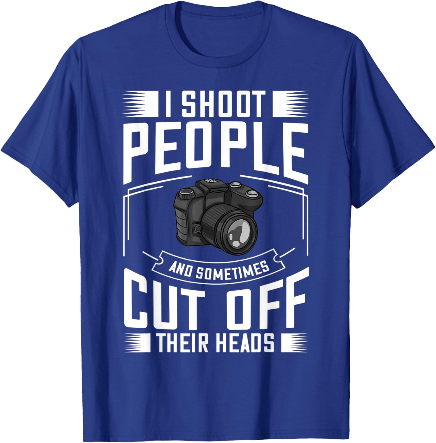 I Shoot People and Sometimes Cut Off Their Heads Gift T-Shirt - T-Shirt | Royal