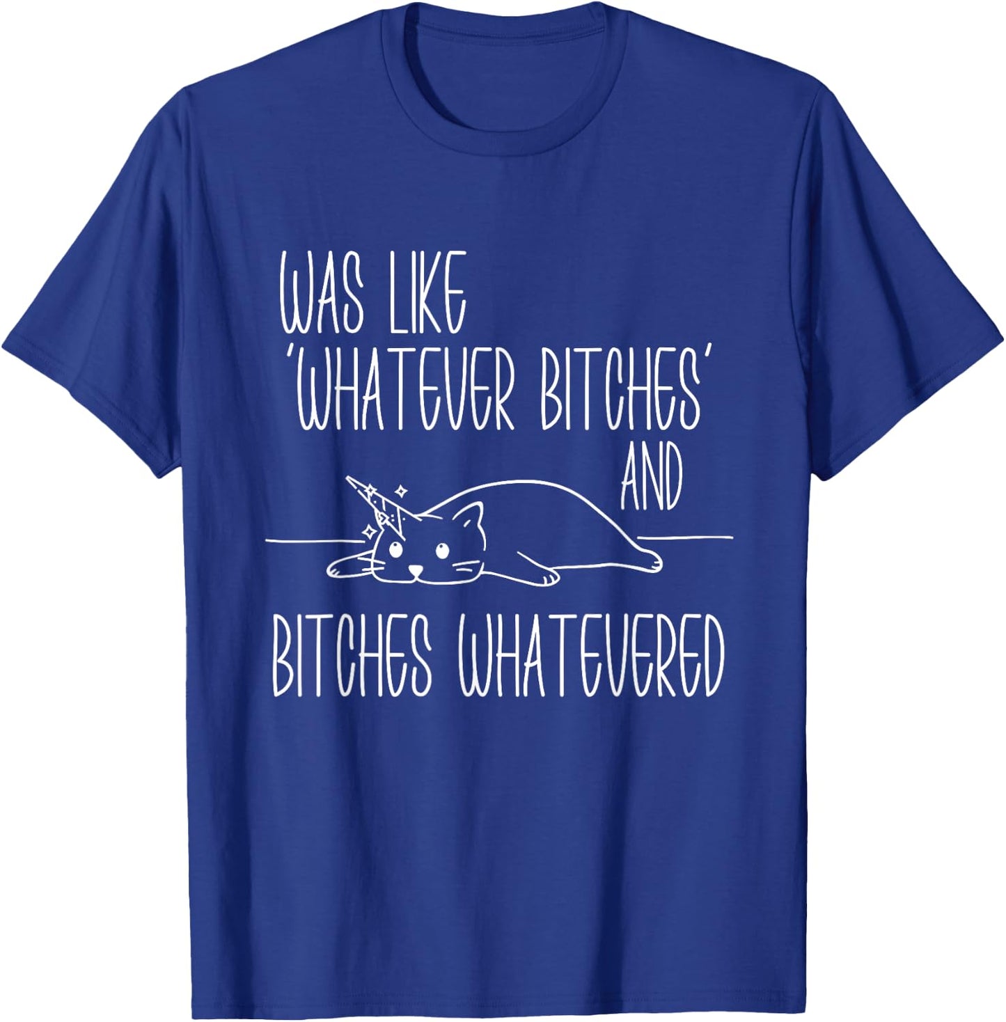I Was Like Whatever Bitches Whatevered Cat Unicorn Women T-Shirt - T-Shirt | Royal