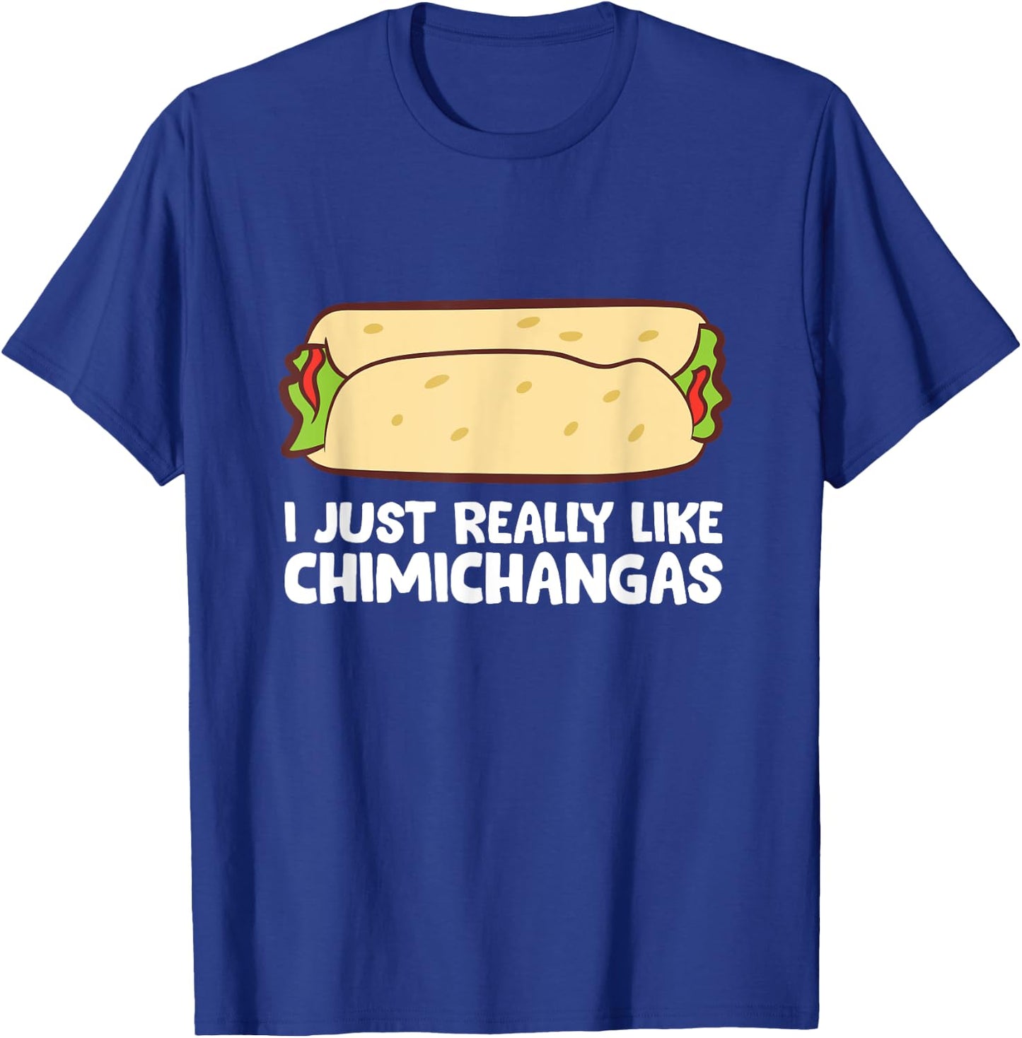 Mexican Chimichangas I Just Really Like Chimichangas T-Shirt - T-Shirt | Royal
