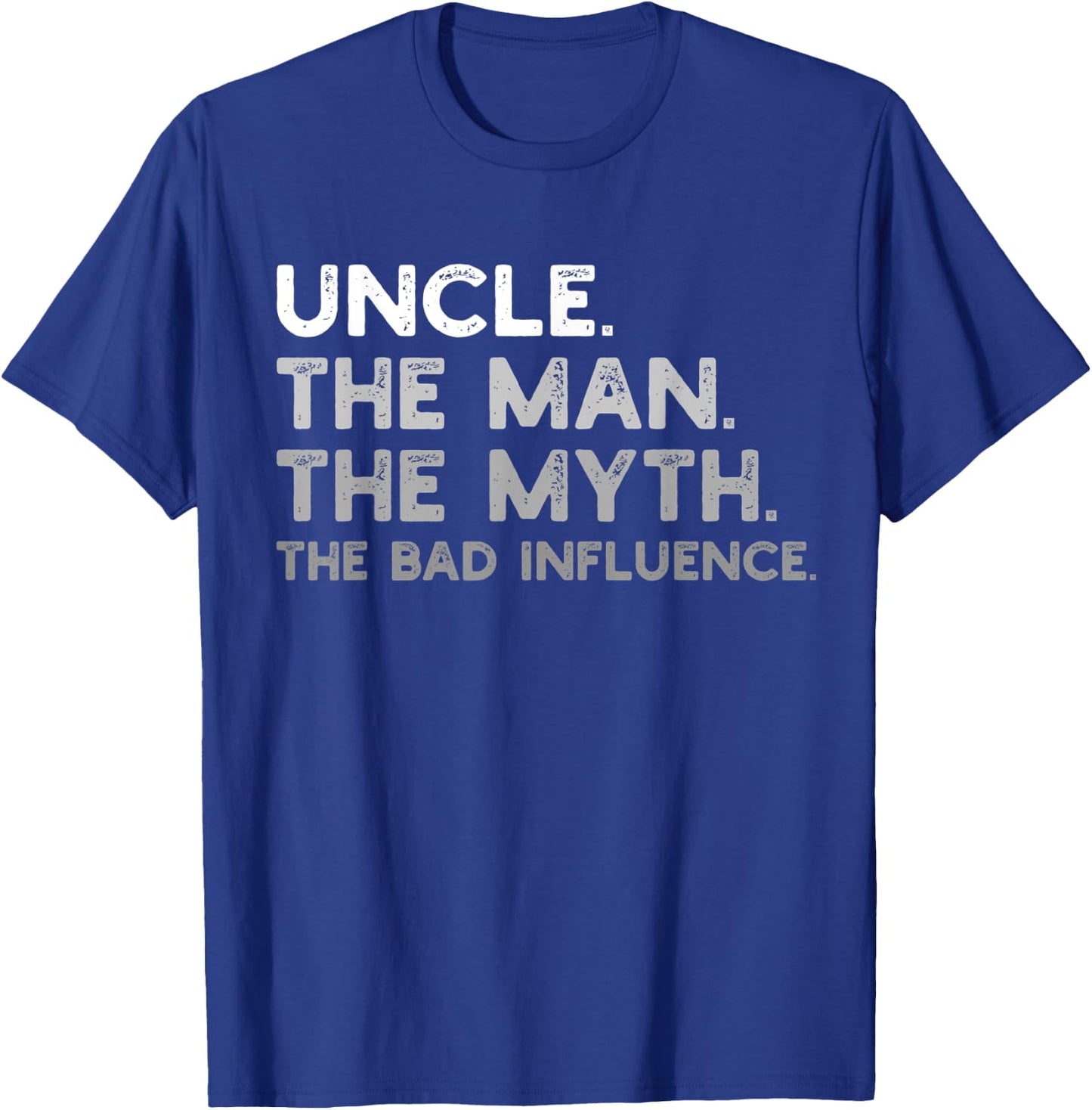Uncle the Man the Myth the Bad Influence Uncle Gift T-Shirt - T-Shirt | Royal