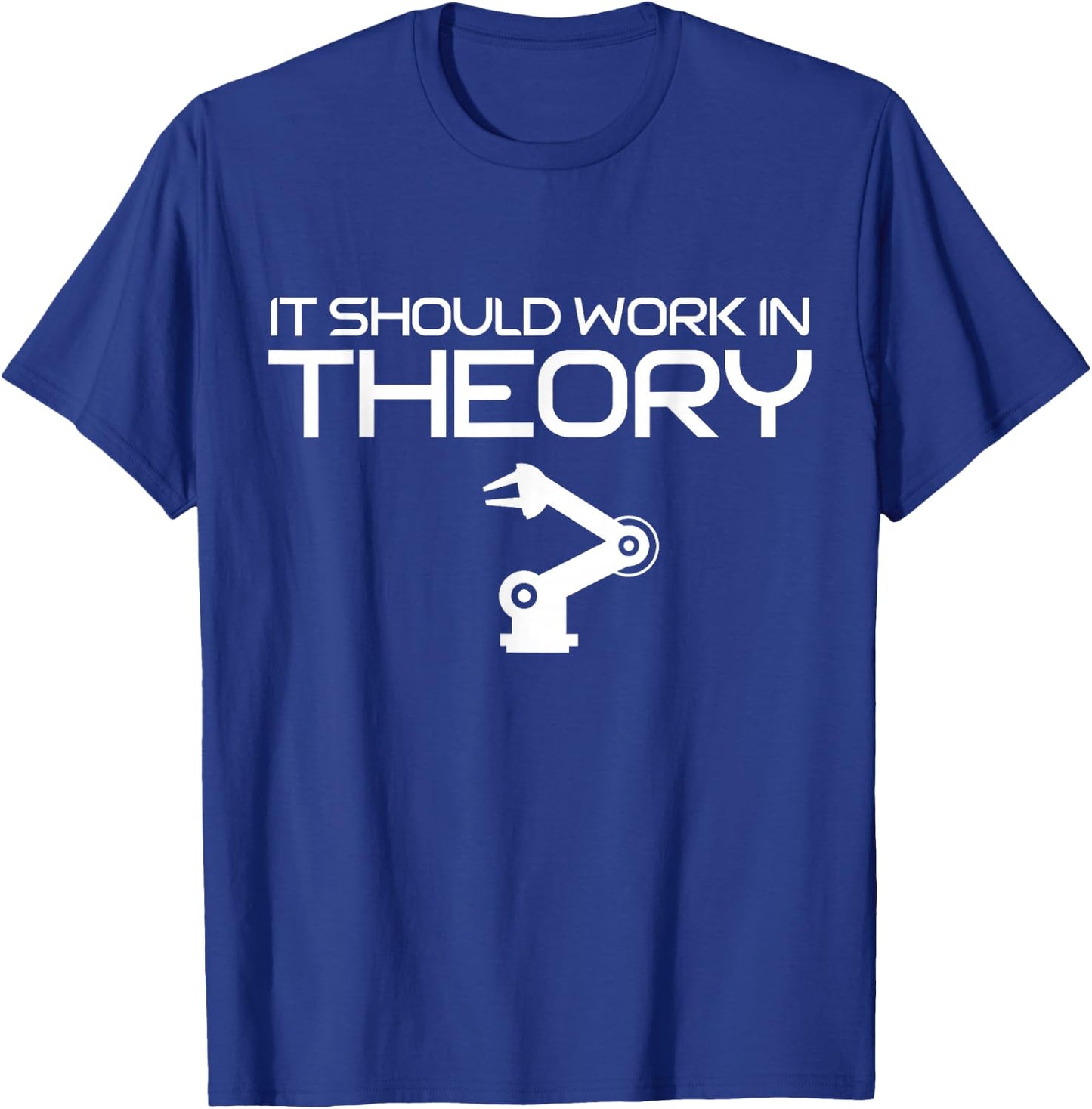 Robotics Engineer It Should Work In Theory Robotics T-Shirt - T-Shirt | Royal