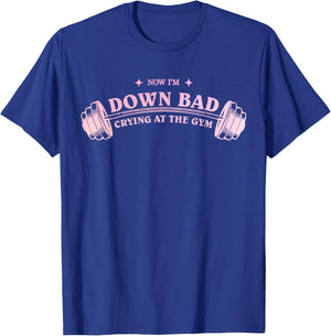Funny Now I'm Down Bad Crying At The Gym Funny Saying Quote T-Shirt - T-Shirt | Royal