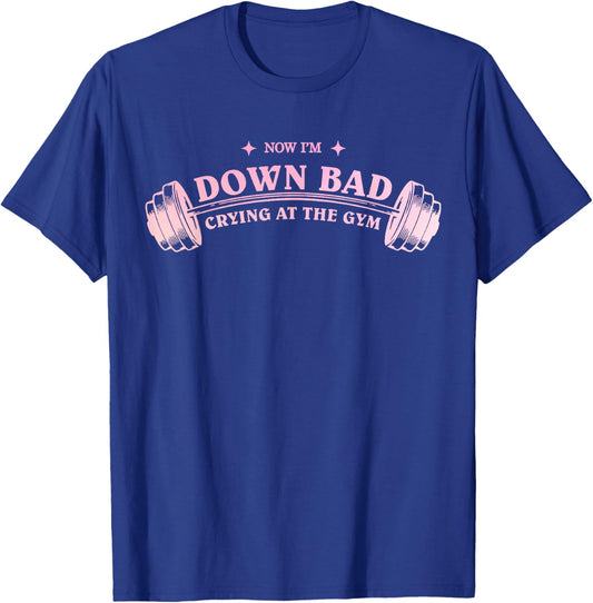 Funny Now I'm Down Bad Crying At The Gym Funny Saying Quote T-Shirt - T-Shirt | Royal