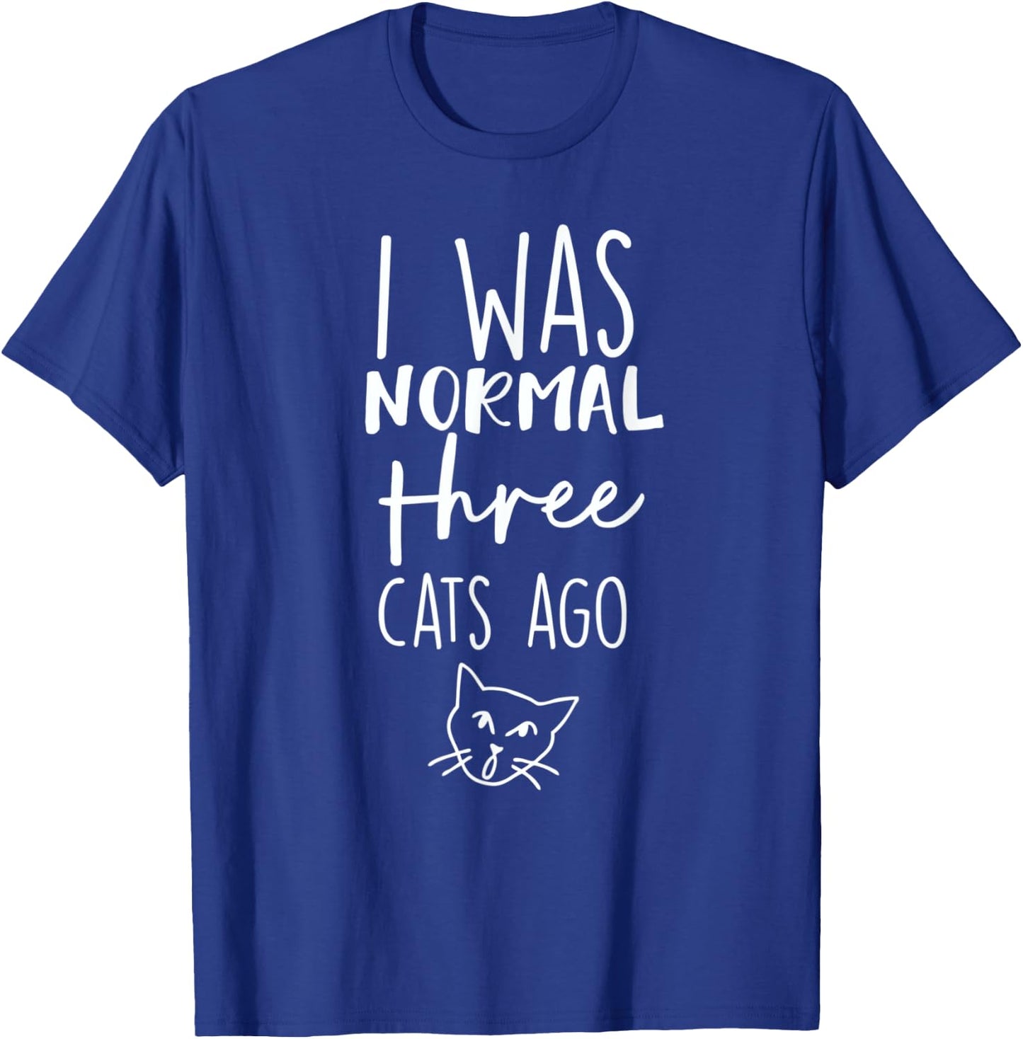 Cat I Was Normal 3 Cats Ago T-Shirt - T-Shirt | Royal