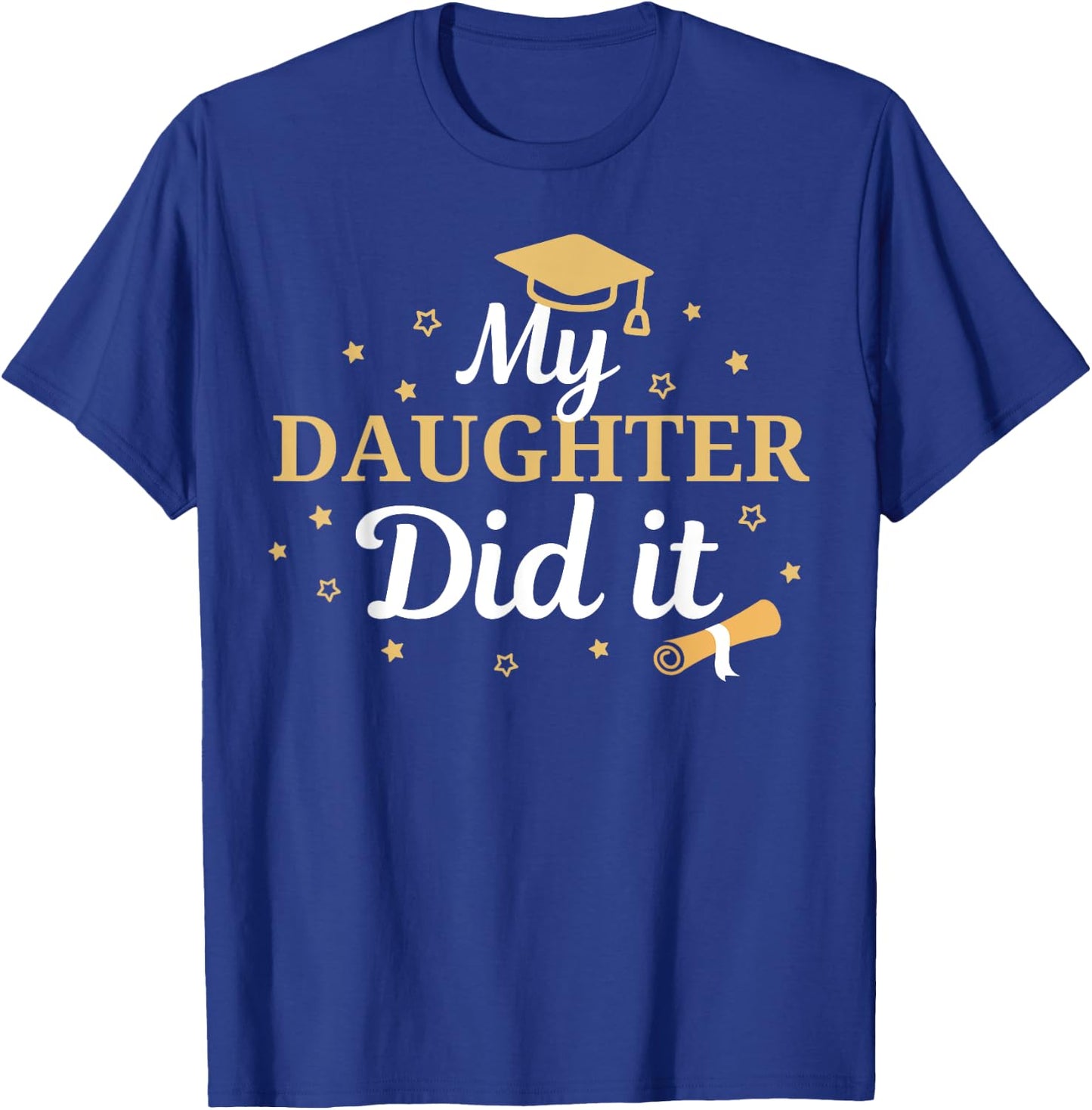 My Daughter Did It Proud Class Senior Graduate Graduation T-Shirt - T-Shirt | Royal