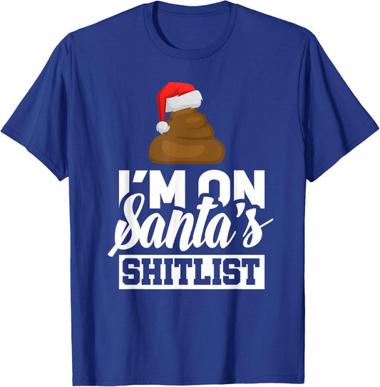 Funny I'm On Santa's Shit List Sassy Santa Claus Christmas T-Shirt - T-Shirt | Royal