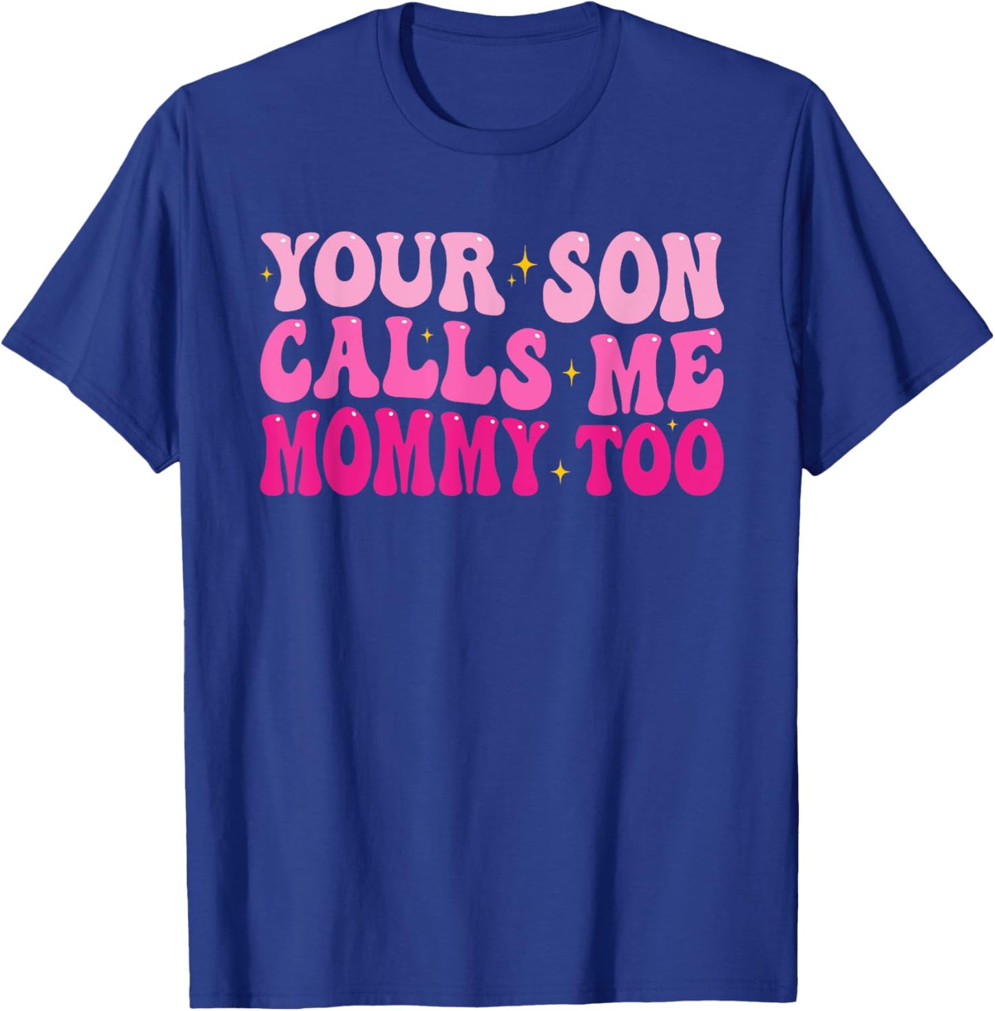 Groovy Your Son Calls Me Mommy Too Funny Women Saying T-Shirt - T-Shirt | Royal