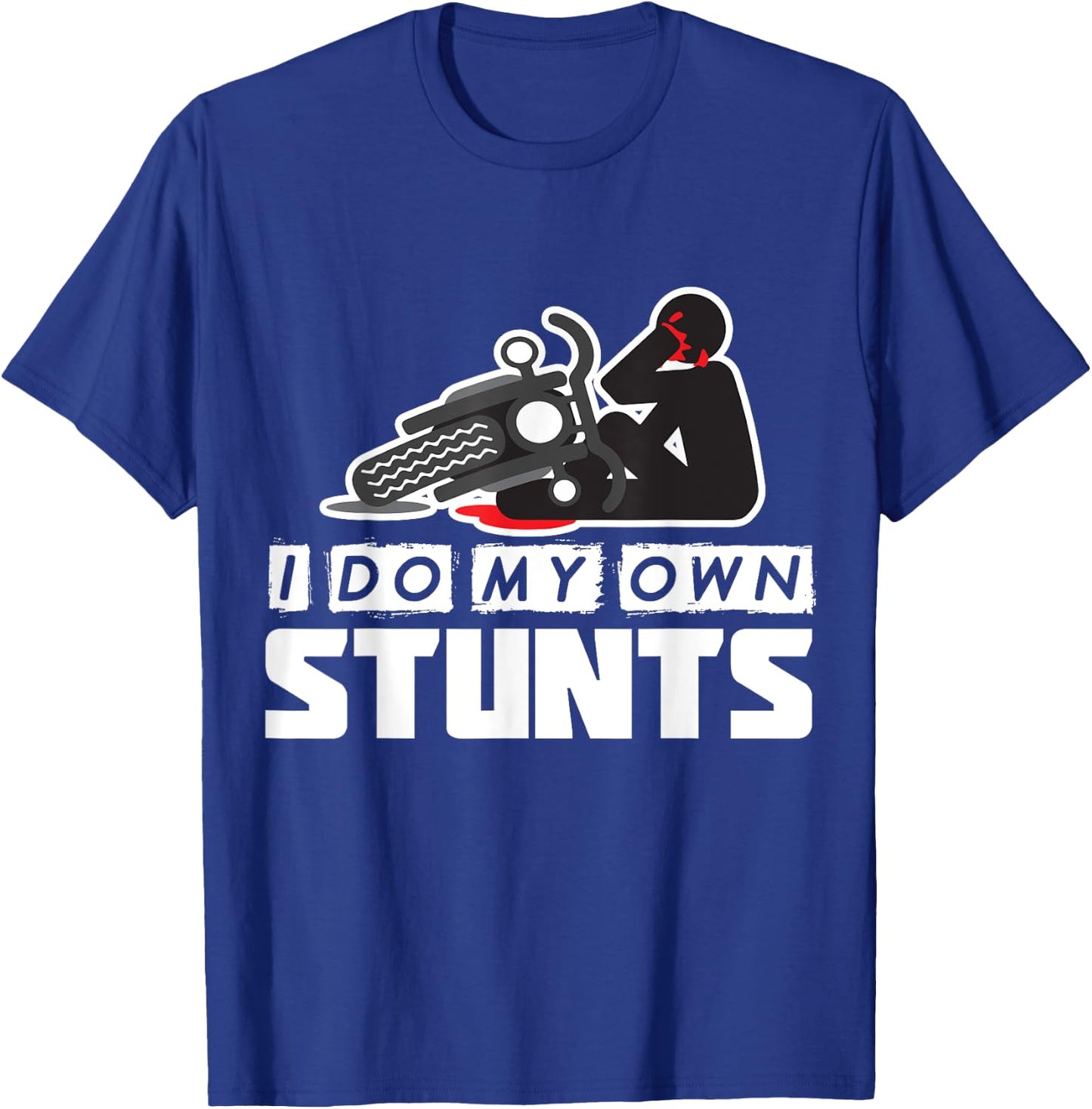 I Do My Own Stunts - Accident, Broken, Injury - Motorcycle T-Shirt - T-Shirt | Royal