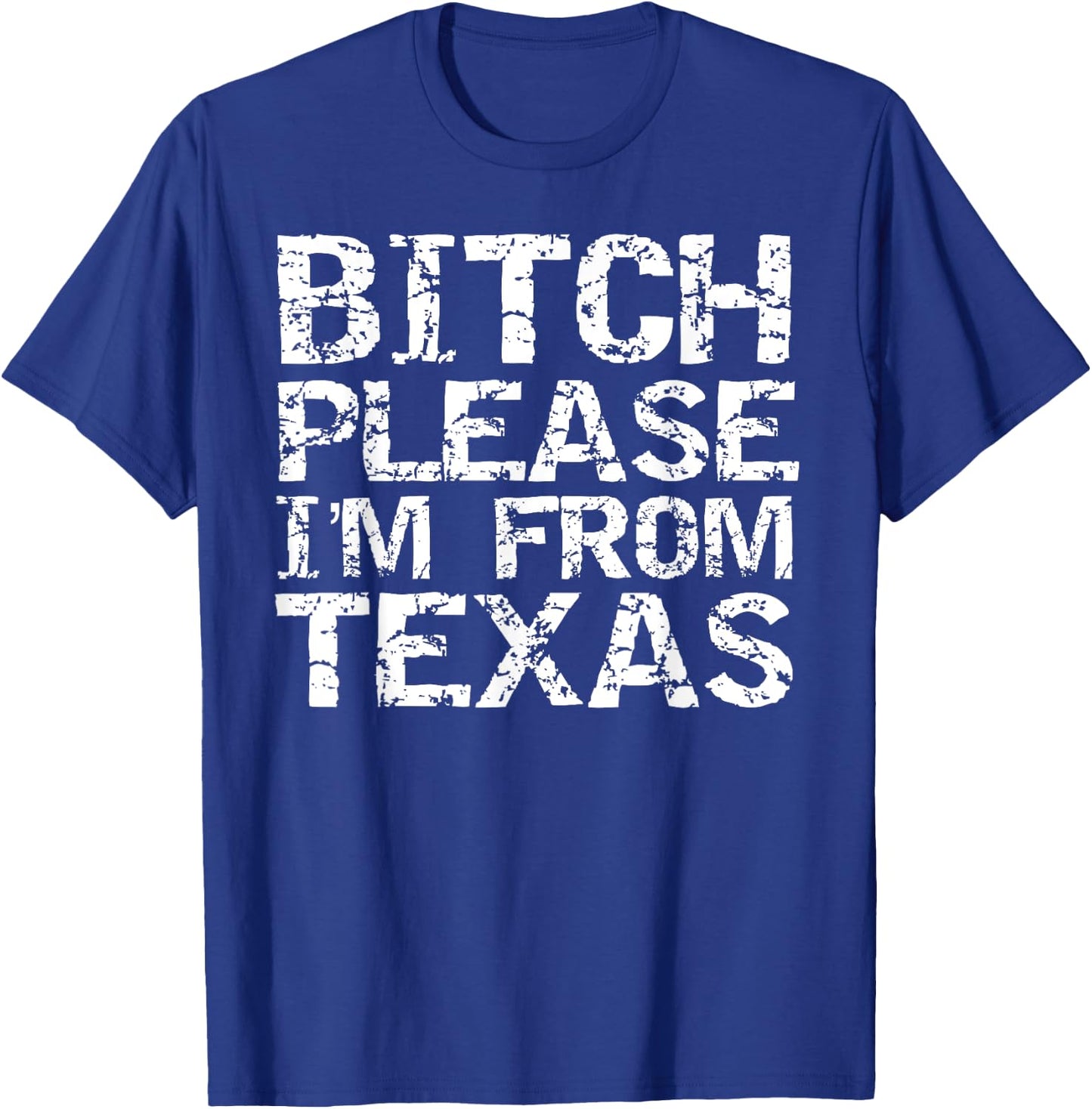 Funny Texan Gift Texas Joke Bitch Please I'm From Texas T-Shirt - T-Shirt | Royal