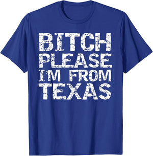 Funny Texan Gift Texas Joke Bitch Please I'm From Texas T-Shirt - T-Shirt | Royal