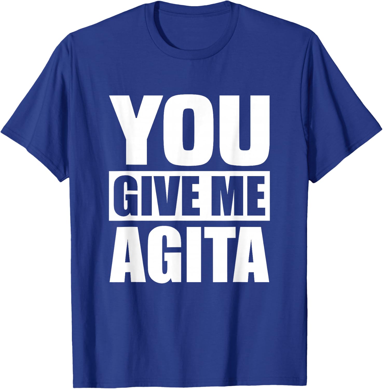 You Give Me Agita Humor Quote Gift T-Shirt - T-Shirt | Royal