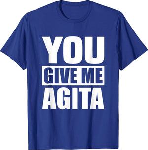 You Give Me Agita Humor Quote Gift T-Shirt - T-Shirt | Royal