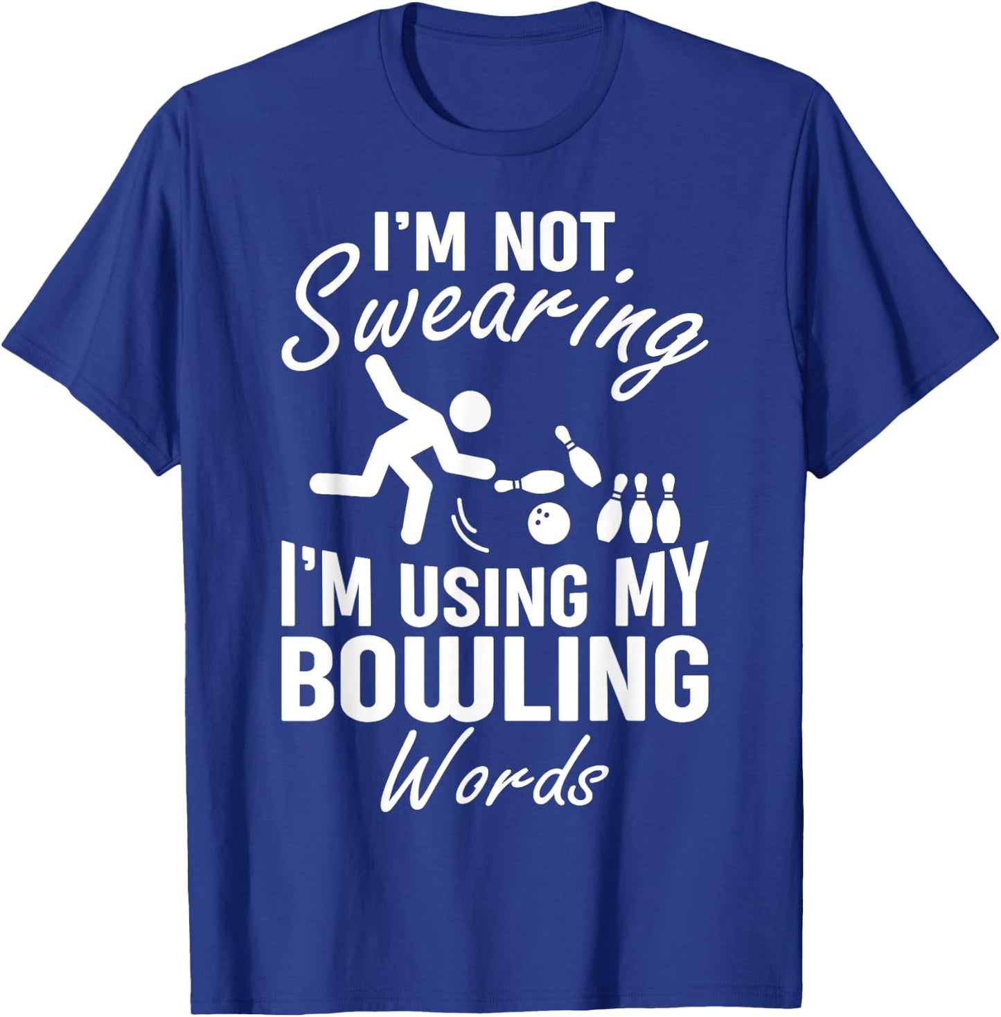 I'm Not Swearing I'm Using My Bowling Words Funny Saying T-Shirt - T-Shirt | Royal