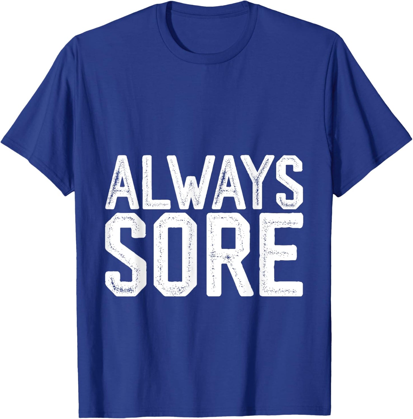 Always Sore T-Shirt - T-Shirt | Royal