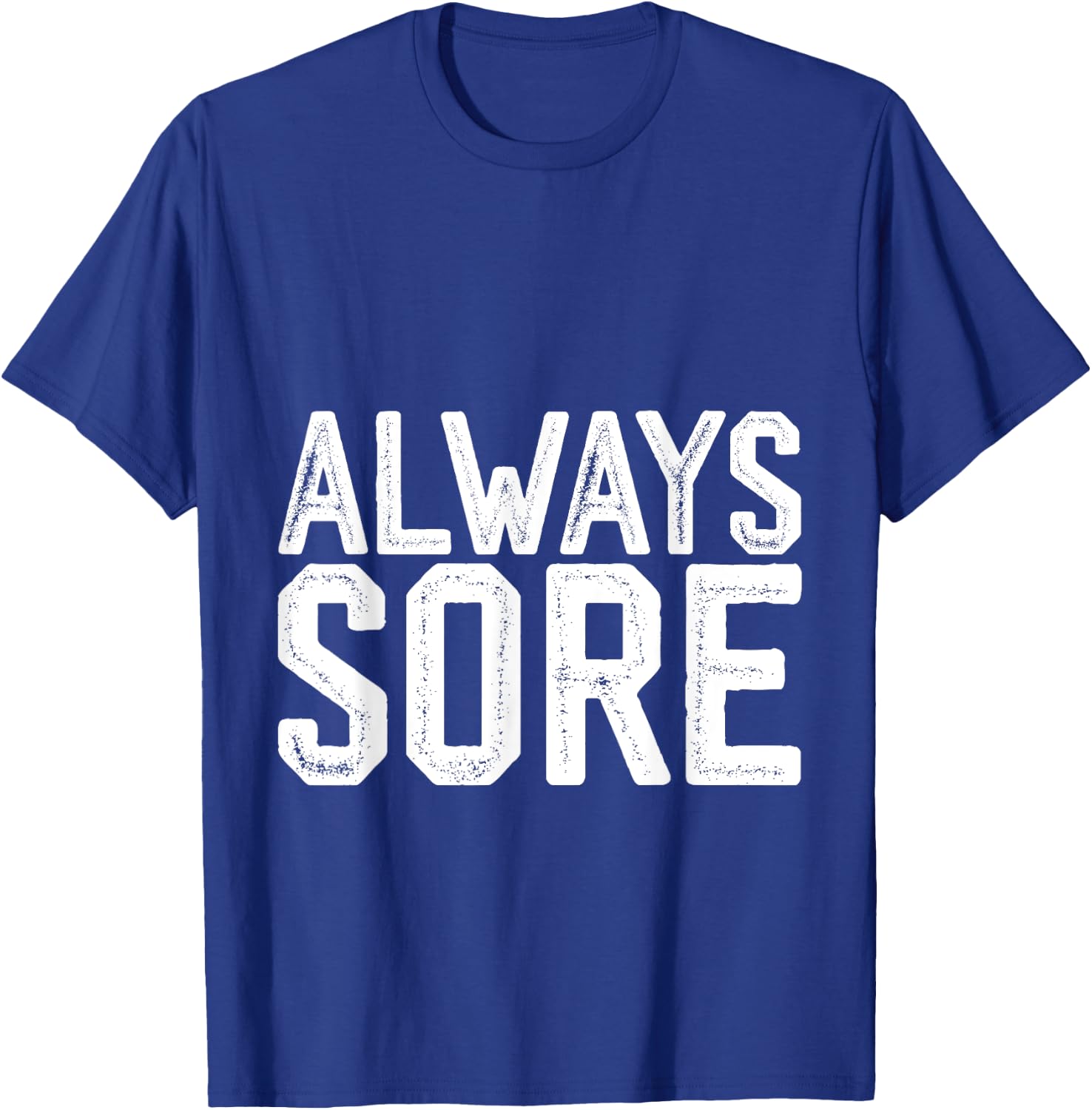 Always Sore T-Shirt - T-Shirt | Royal