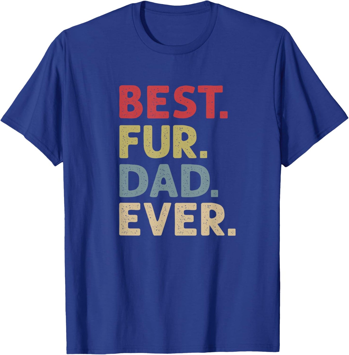 Best Fur Dad Ever Design Cat Daddy or Dog Father T-Shirt - T-Shirt | Royal