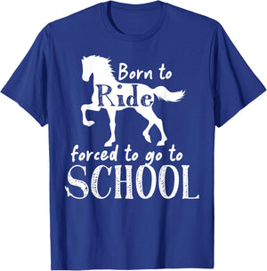 Borne To Ride Forced To Go To School Horse Equestrians T-Shirt - T-Shirt | Royal