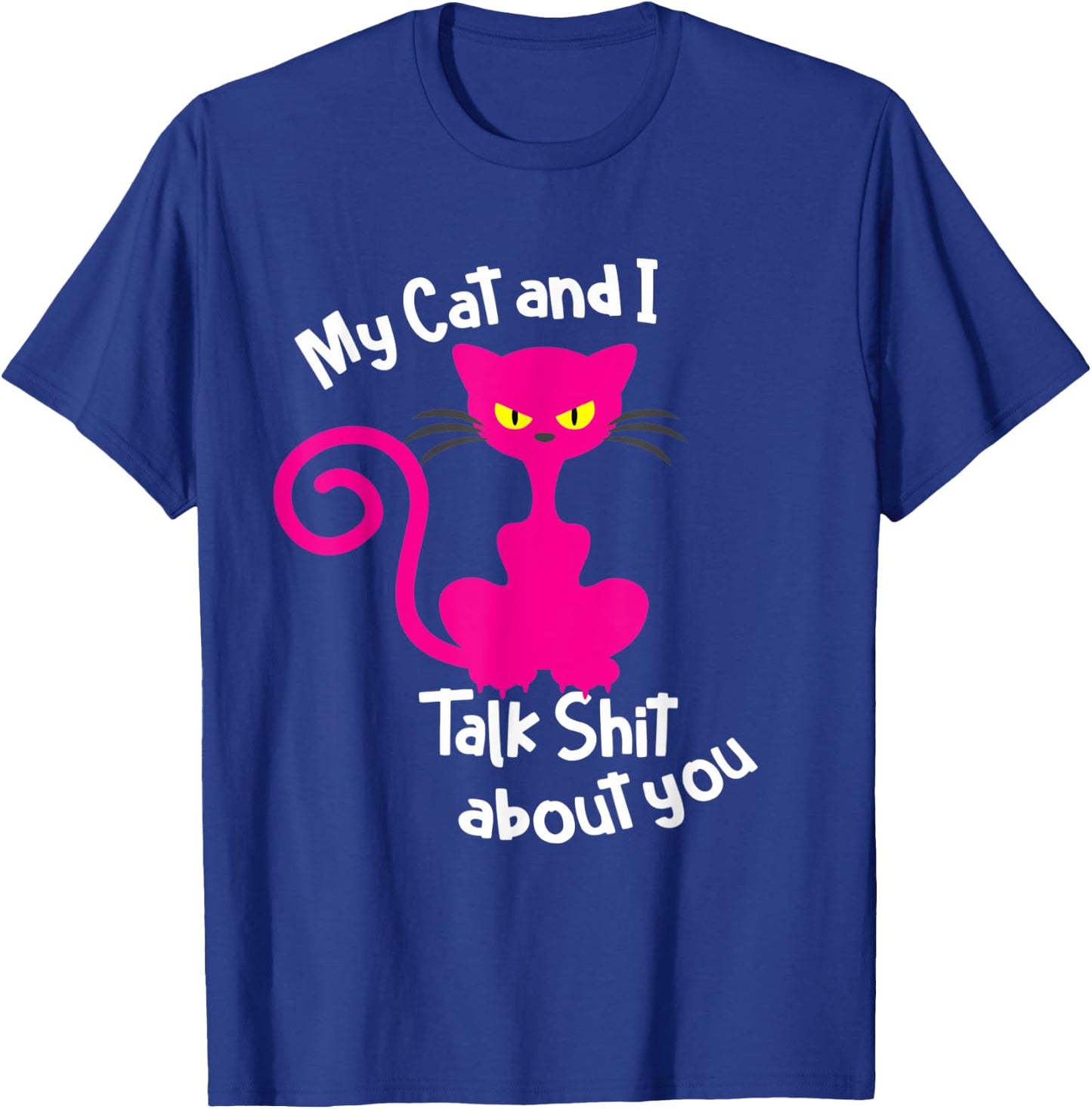 My Cat & I Talk Sh!t About You - Funny Cat Gift Pet Lover Women T-Shirt - T-Shirt | Royal