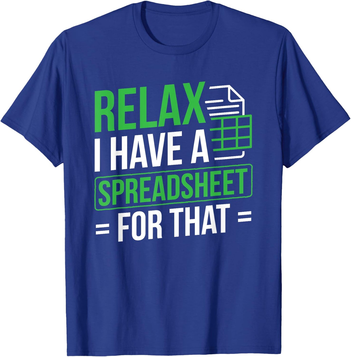 Relax I Have Spreadsheet For That Accountant Spreadsheet T-Shirt - T-Shirt | Royal
