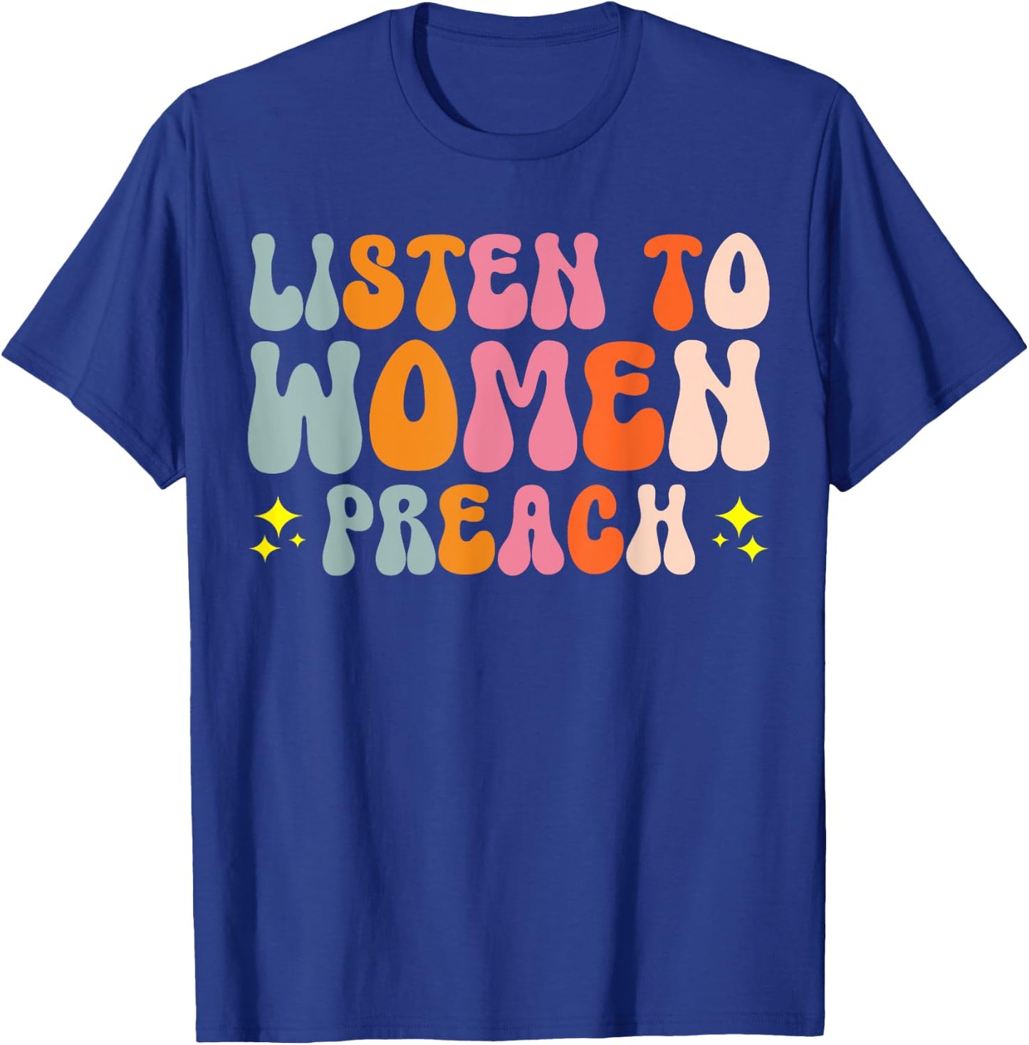 Listen To Women Preach T-Shirt - T-Shirt | Royal
