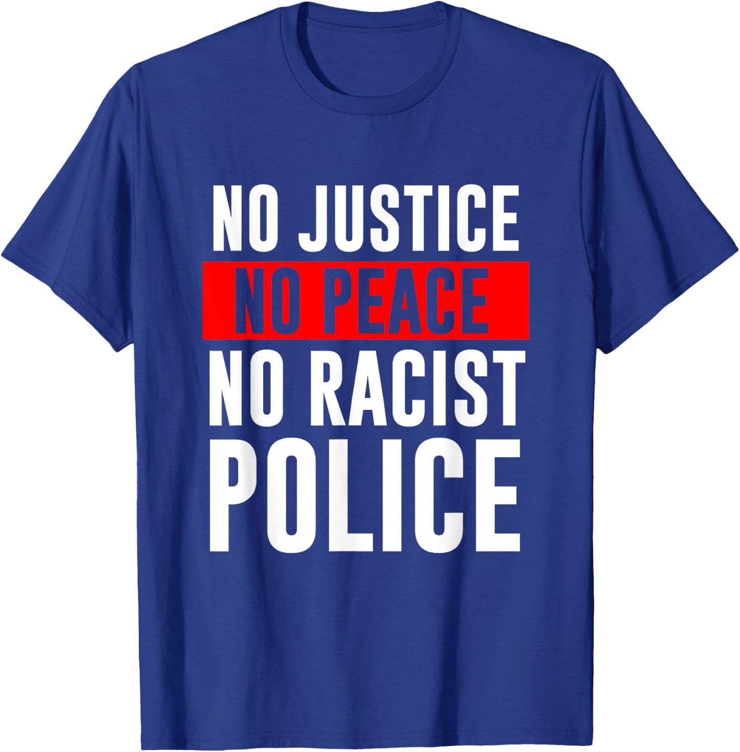 No Justice No Peace No Racist Police Black LIves Matter T-Shirt - T-Shirt | Royal