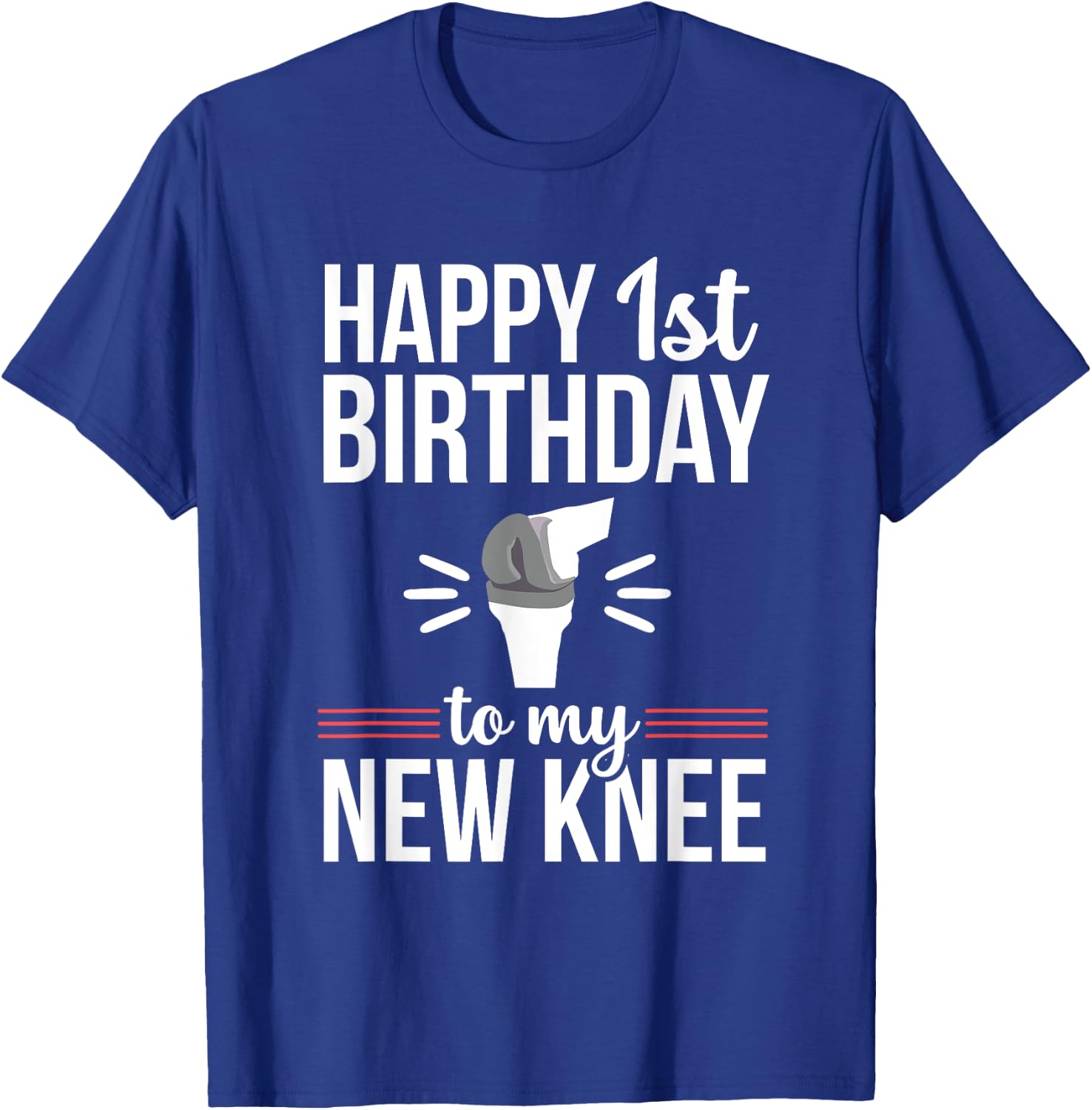1st Birthday Funny Knee Replacement Surgery Recovery T-Shirt - T-Shirt | Royal