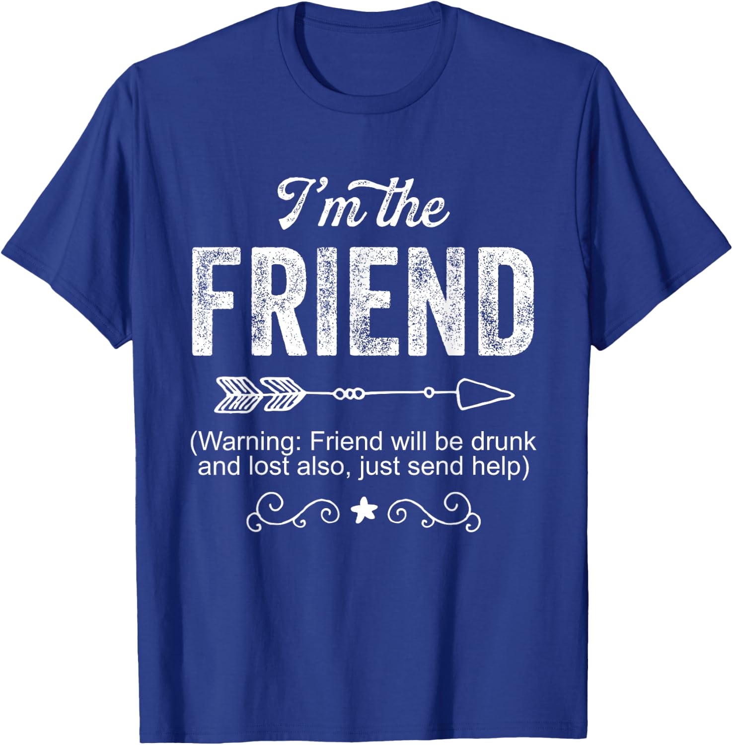 I'm the Friend Funny Drunk Gift Men T-Shirt - T-Shirt | Royal