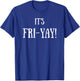 It's Fri-Yay! T-Shirt - T-Shirt | Royal