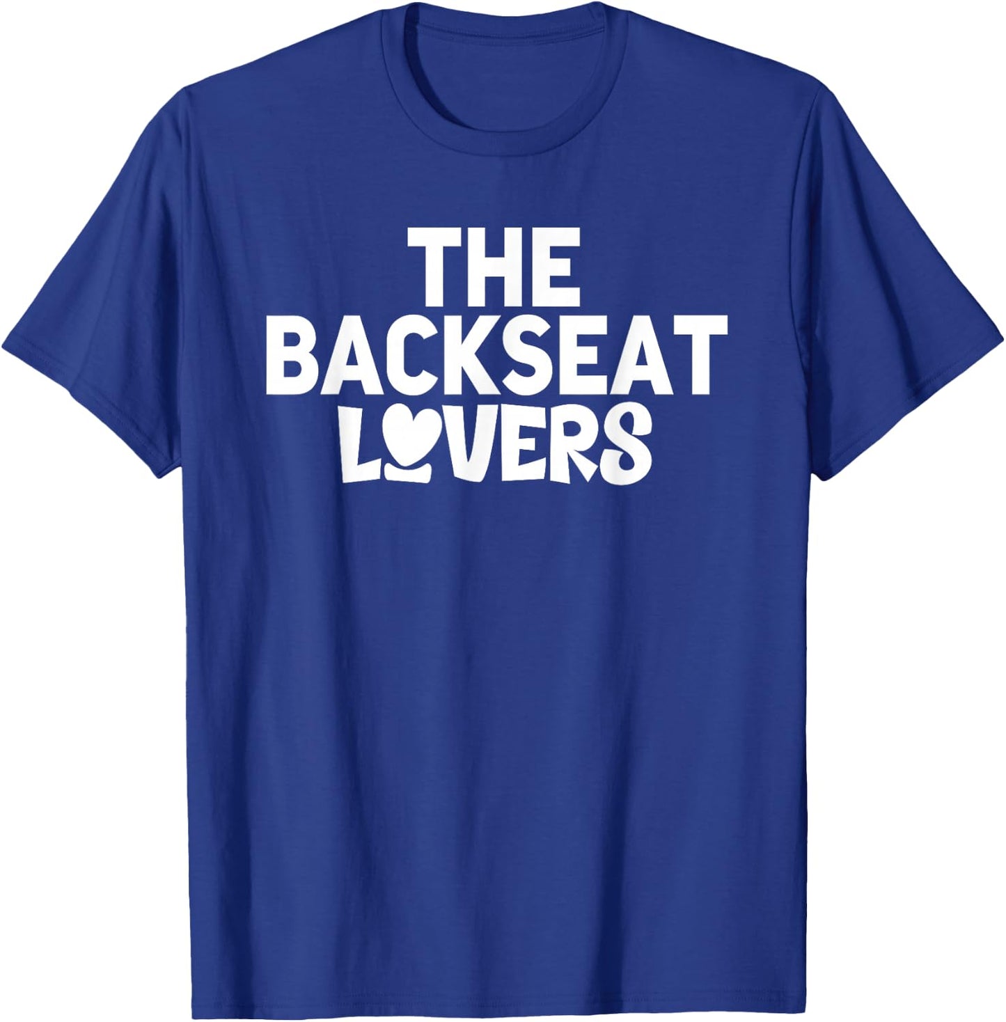 Funny Saying Humor Quotes The Backseats Lovers Holiday Gifts T-Shirt - T-Shirt | Royal