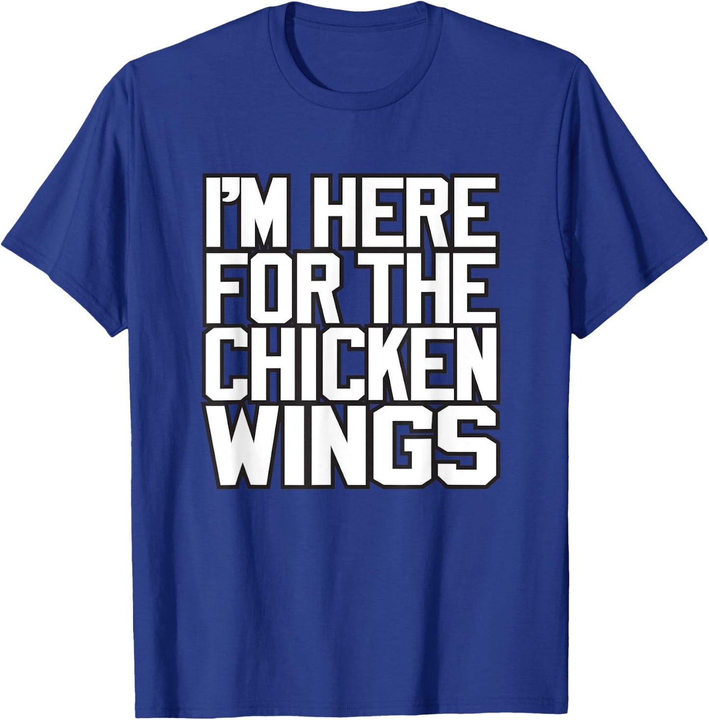 I'M HERE FOR THE CHICKEN WINGS - funny Buffalo NY foodie 716 T-Shirt - T-Shirt | Royal