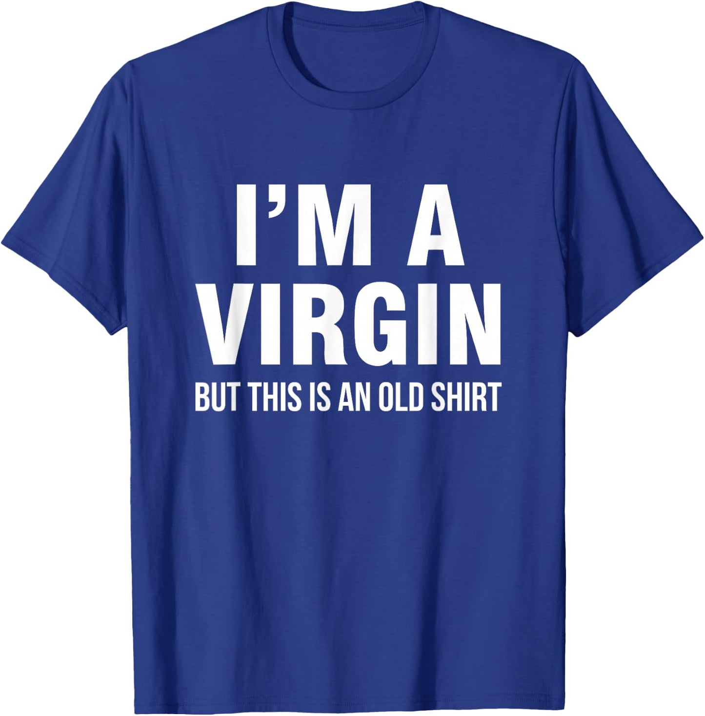 I'm a virgin, but this is an old shirt T-Shirt - T-Shirt | Royal