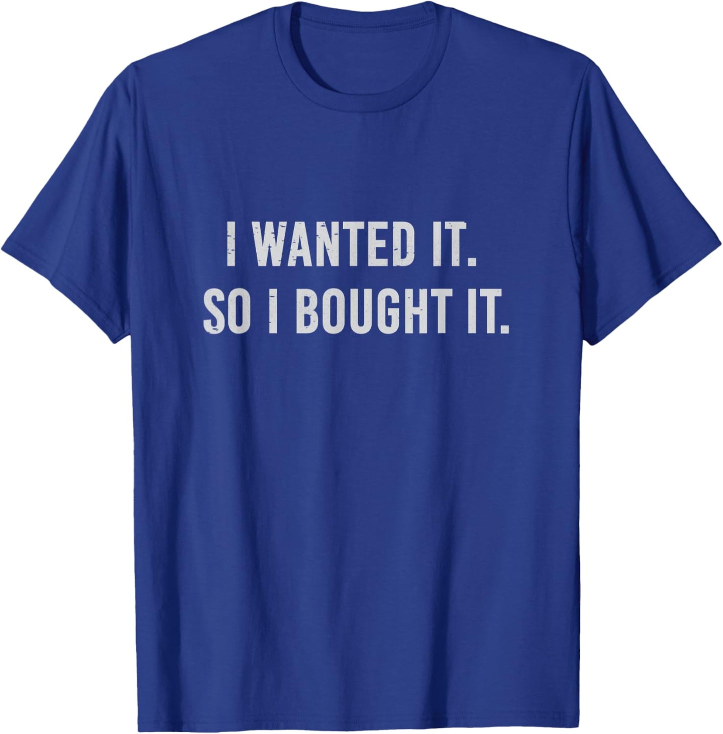 I Wanted It So I Bought It Shopaholic T-Shirt - T-Shirt | Royal