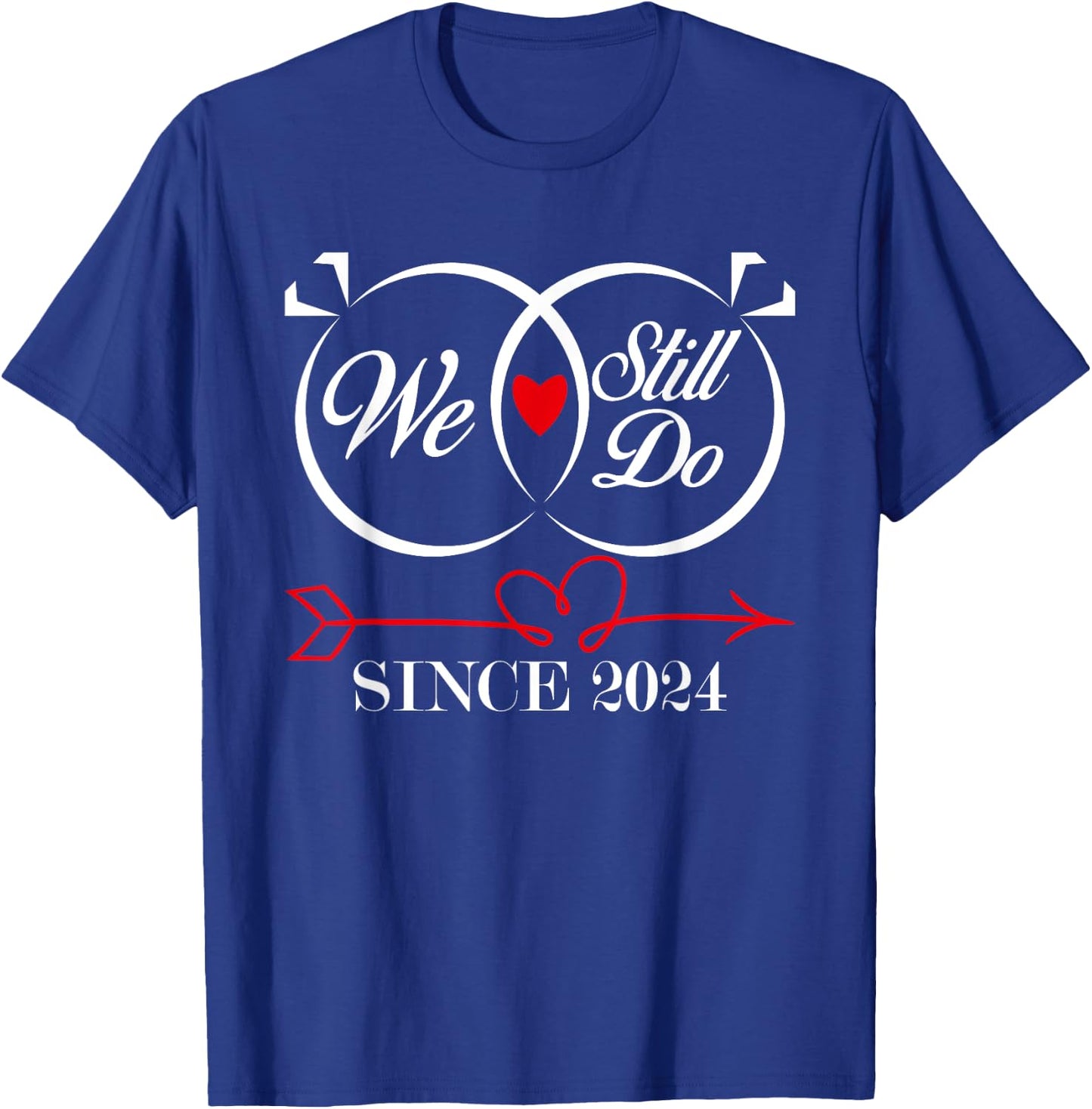 We Still Do Since 2024 Funny Couple Idea Wedding Anniversary T-Shirt - T-Shirt | Royal