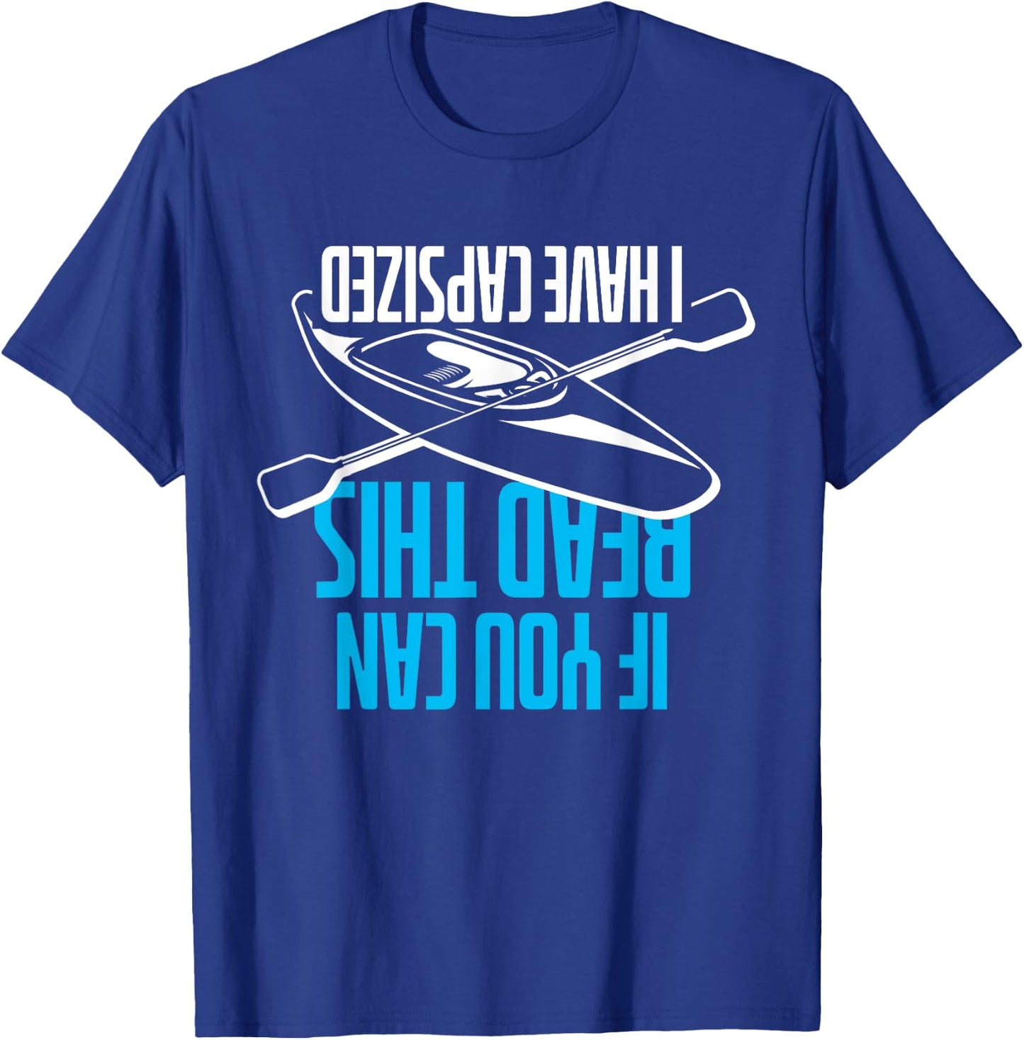 If You Can Read This I Have Capsized - Funny Kayak T-Shirt - T-Shirt | Royal