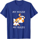 My House My Rules T-Shirt - T-Shirt | Royal