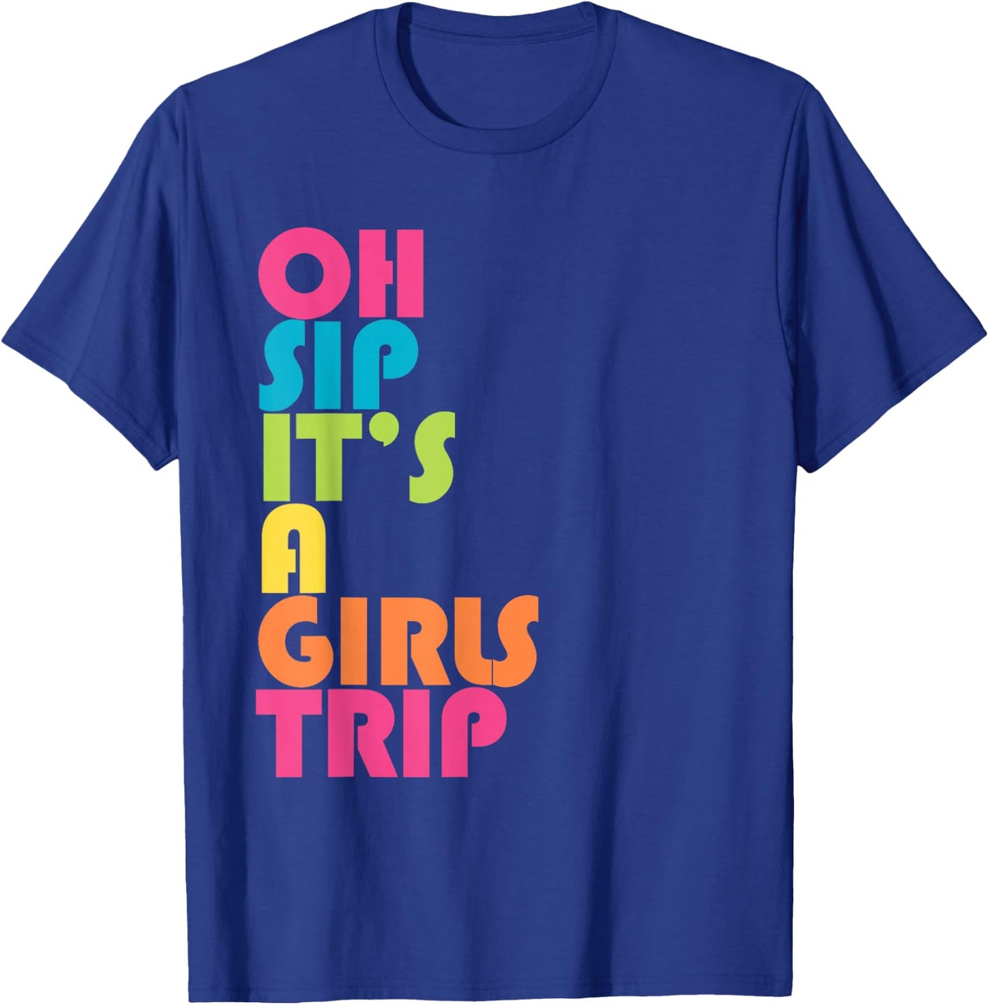 Girls Trip Oh Sip It's A Girls Trip Vacation Group Matching T-Shirt - T-Shirt | Royal