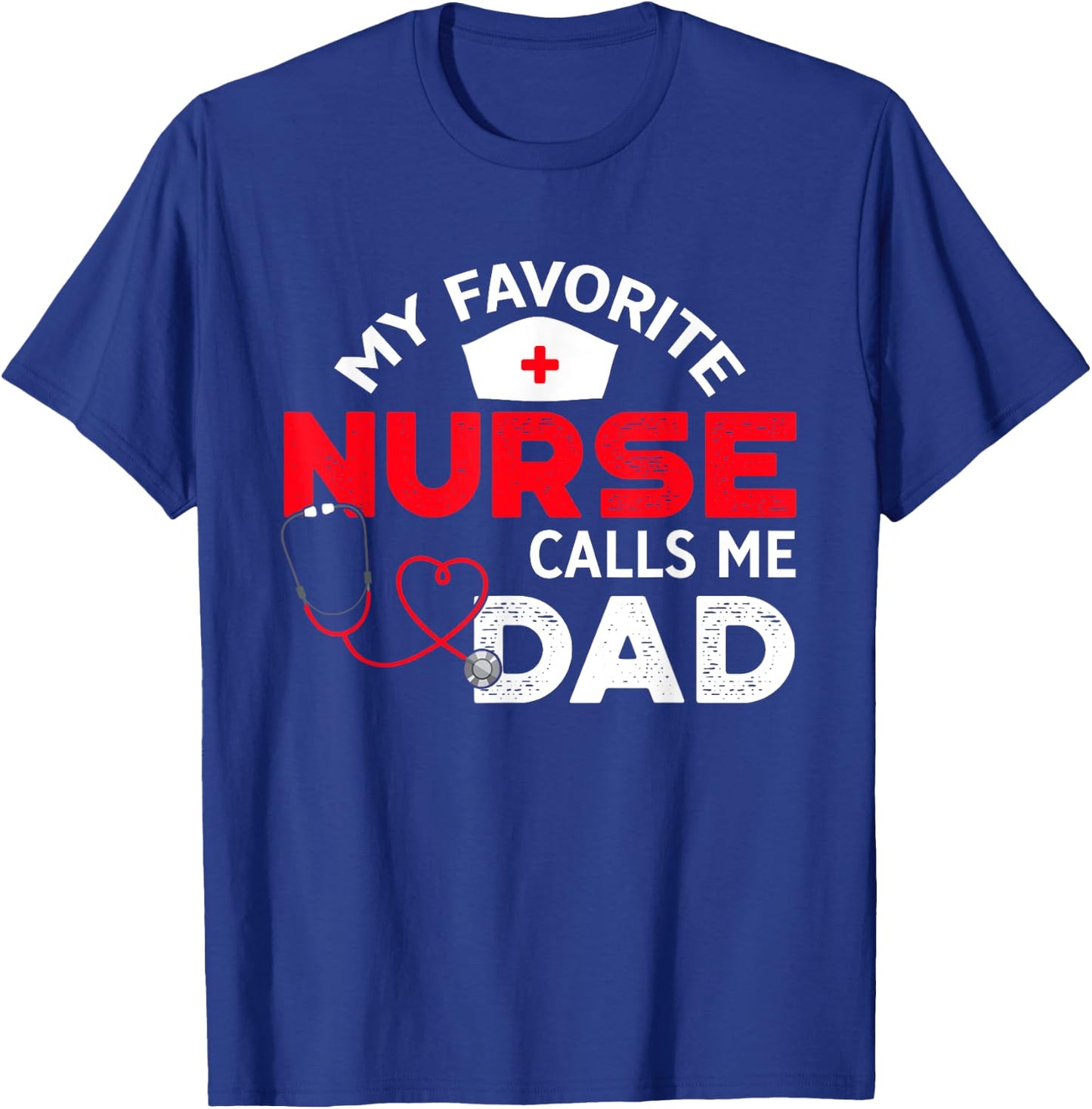 My Favorite Nurse Calls Me Dad Father's Day Nursing T-Shirt - T-Shirt | Royal