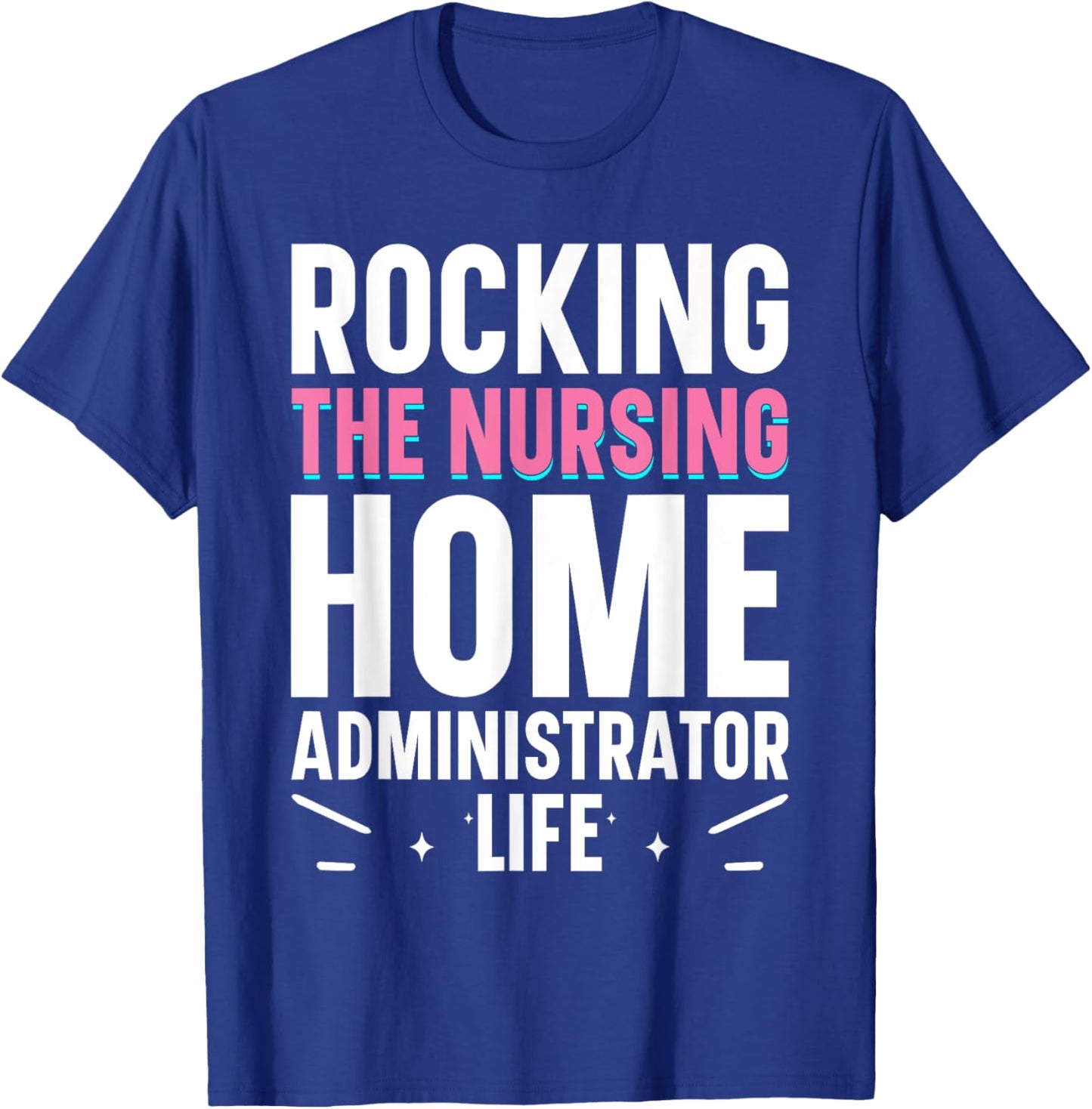 Nursing Home Week Healthcare Long Term Care Administrator T-Shirt - T-Shirt | Royal