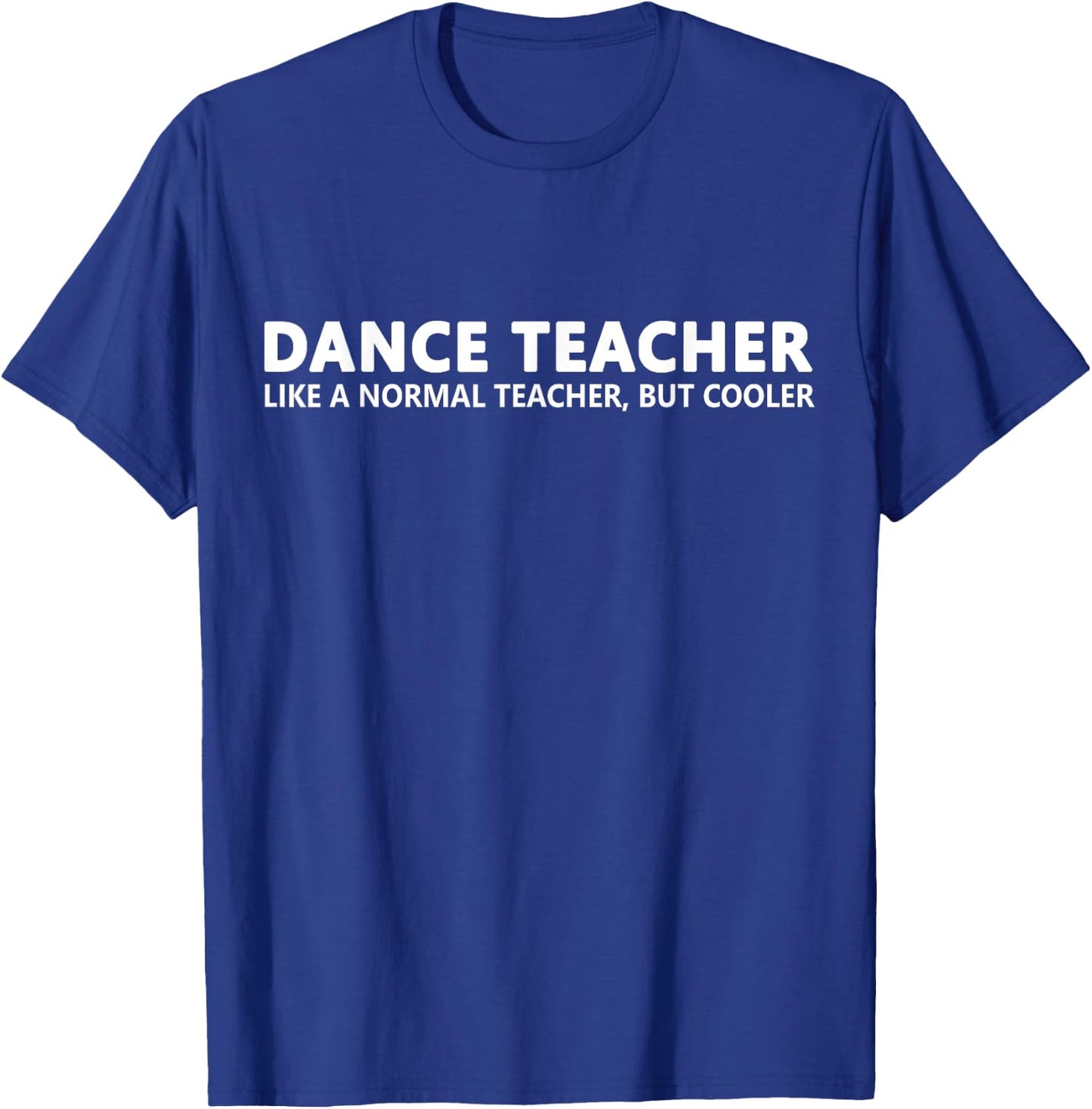 Dance Teacher Funny Dance Teacher T-Shirt - T-Shirt | Royal