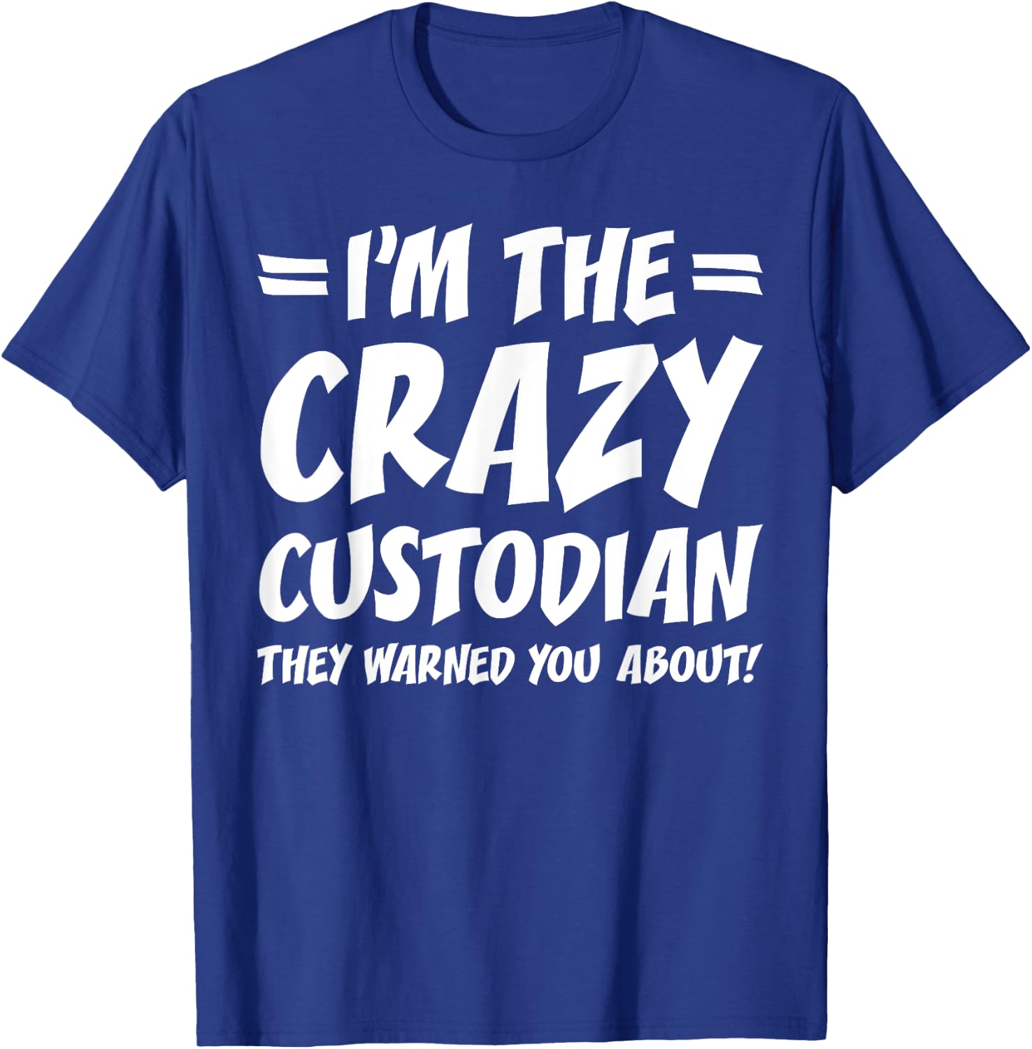 Funny School Custodian Janitor Gifts I'm the Crazy Custodian They Warned You About Black Adult Cotton 65% Polyester 35% Short Sleeve Classic Fit T-Shirt - T-Shirt | Royal