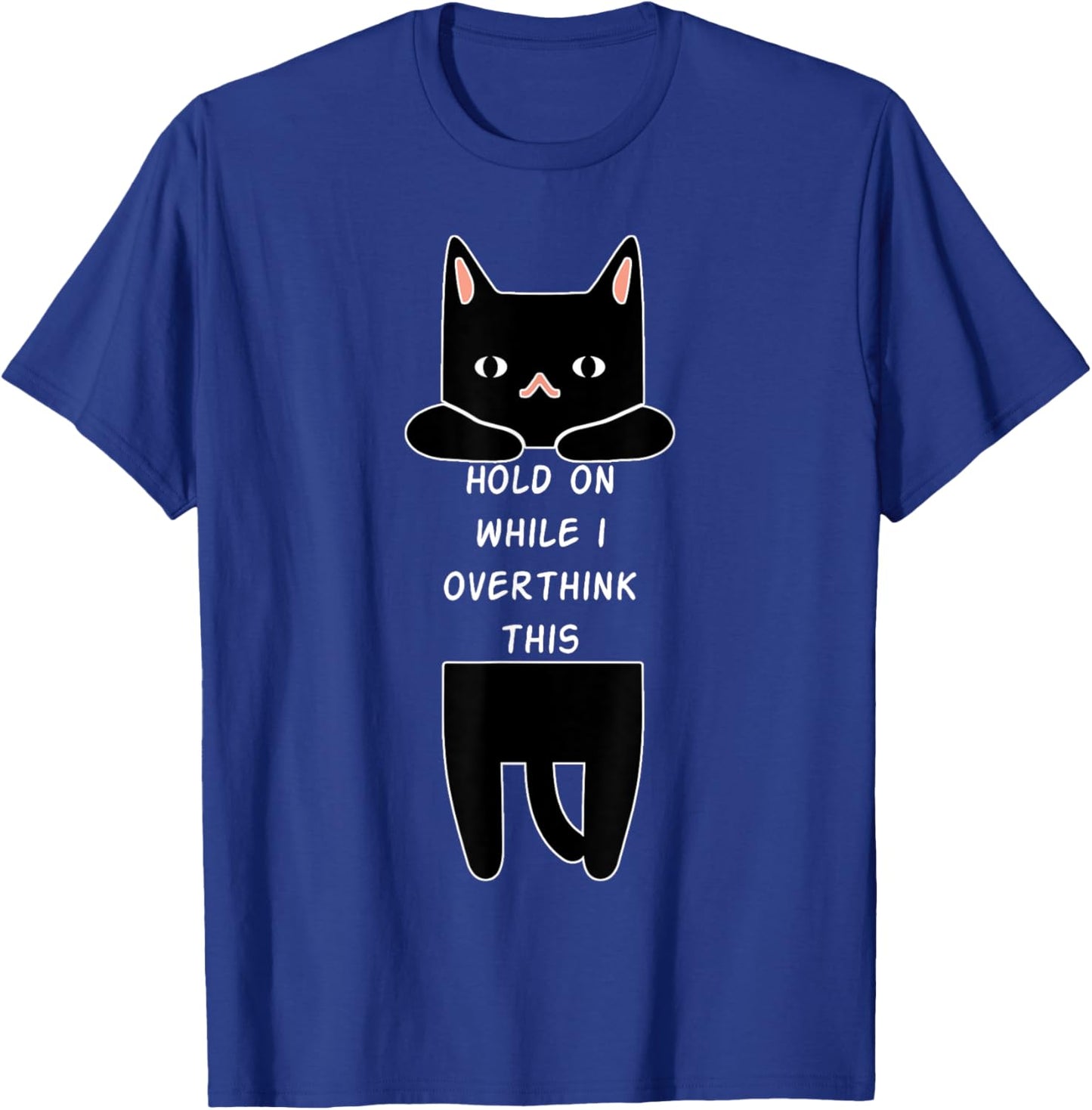 Hold On While I Overthink This Funny Overthinking Cat Lover Women T-Shirt - T-Shirt | Royal