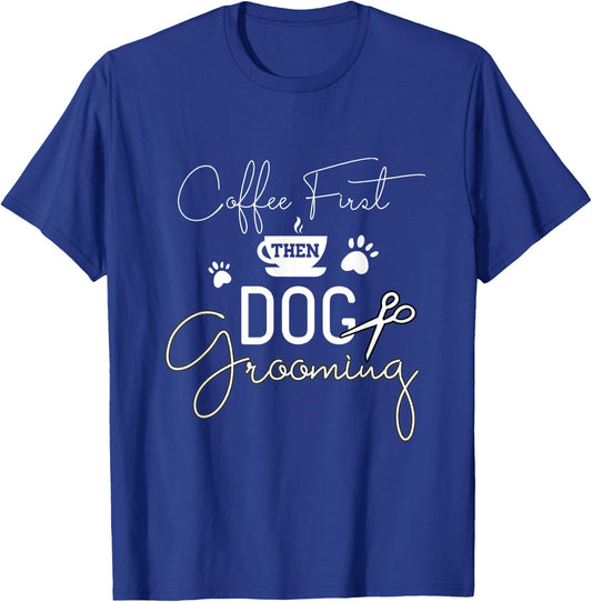 Dog Grooming Coffe Dog Groomer Outfit Pet Care Gifts Men Women T-Shirt - T-Shirt | Royal