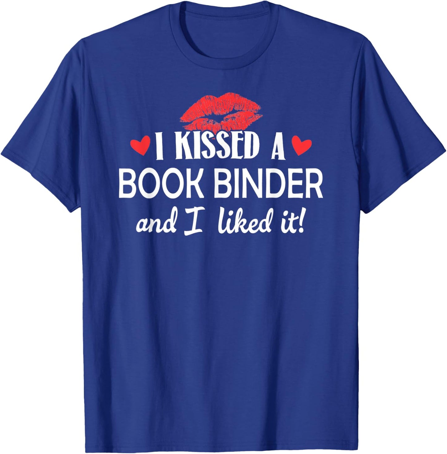 I Kissed a Book Binder Design Married Dating Anniversary Gi T-Shirt - T-Shirt | Royal