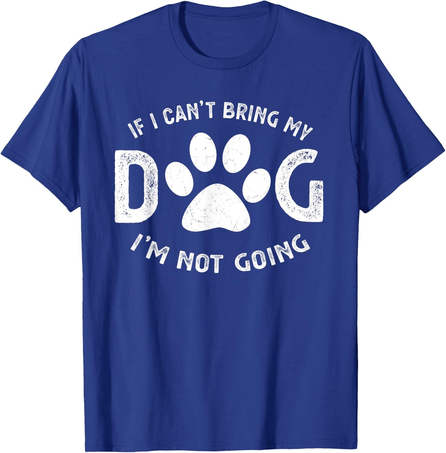 If I Can't Bring My Dog I'm Not Going Pet Lover Gift Women Girls Kids T-Shirt - T-Shirt | Royal